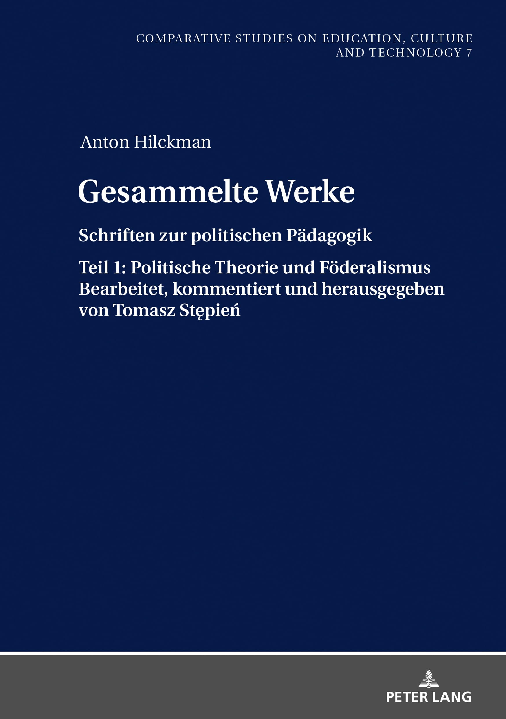 Gesammelte Werke: Schriften zur politischen Pädagogik. Teil 1: Politische Theorie und Föderalismus Bearbeitet, kommentiert und herausgegeben von ... on Culture, Technology and Education, Band 7) Philosophy