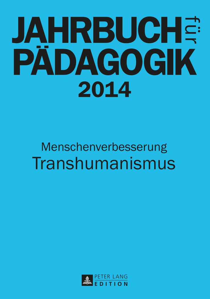 Jahrbuch für Pädagogik 2014: Menschenverbesserung - Transhumanismus Philosophy
