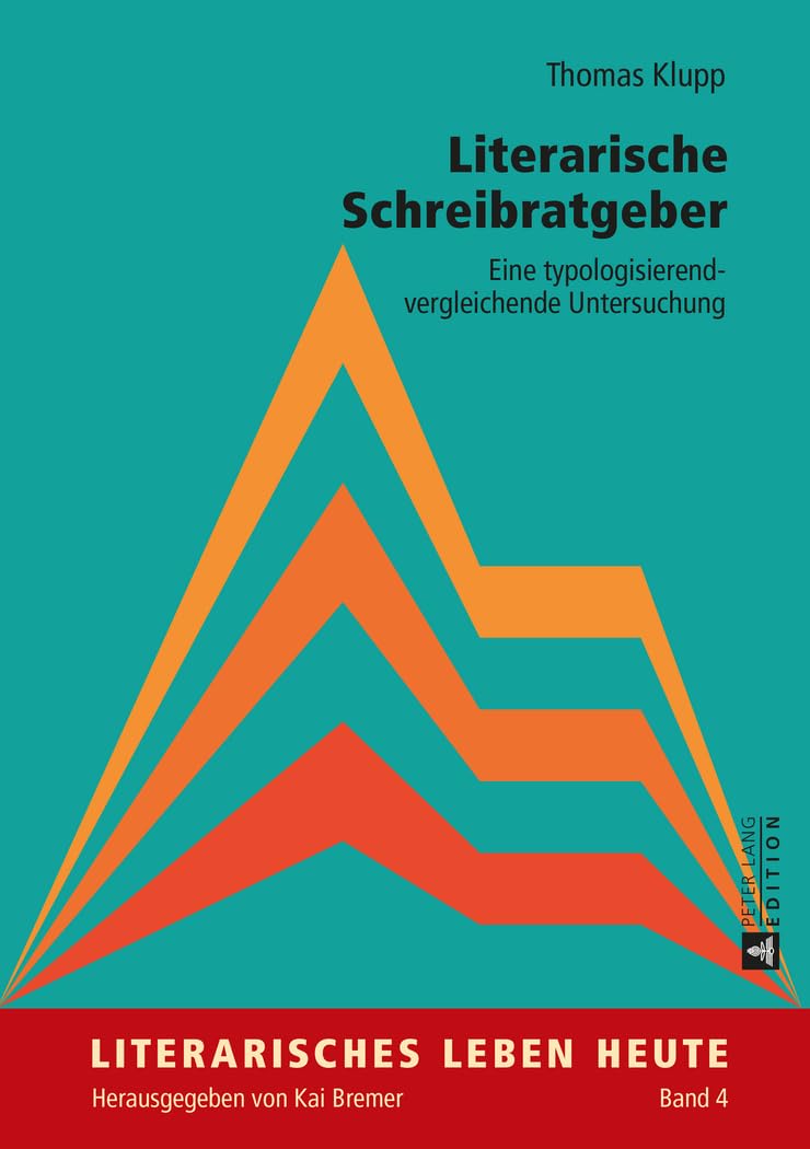 Literarische Schreibratgeber: Eine typologisierend-vergleichende Untersuchung (Literarisches Leben heute, Band 4) Social Sciences