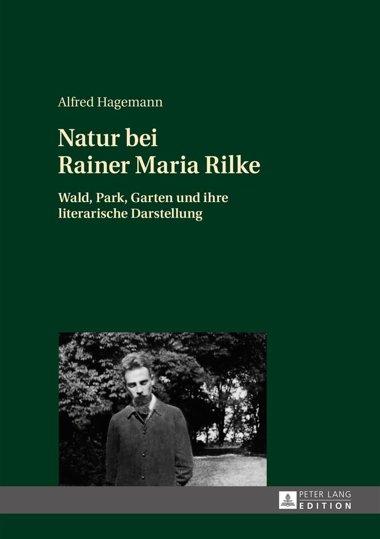 Natur bei Rainer Maria Rilke: Wald, Park, Garten und ihre literarische Darstellung Poetry