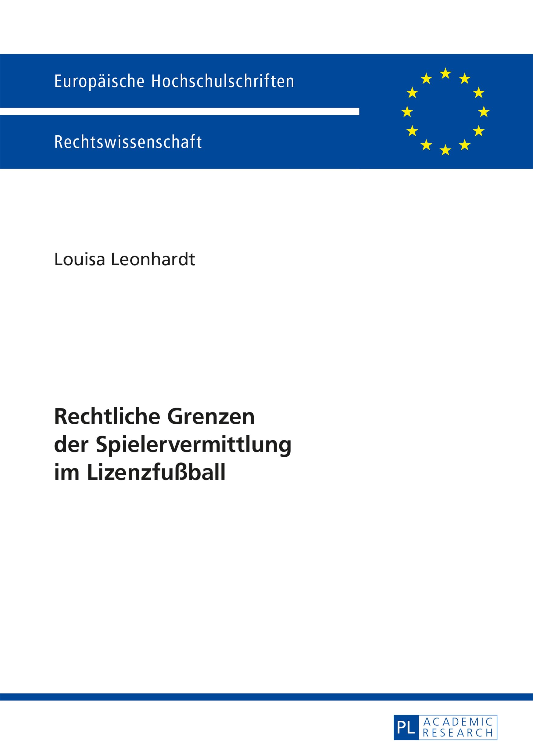 Rechtliche Grenzen der Spielervermittlung im Lizenzfußball: Dissertationsschrift (Europäische Hochschulschriften Recht, Band 5719) Law