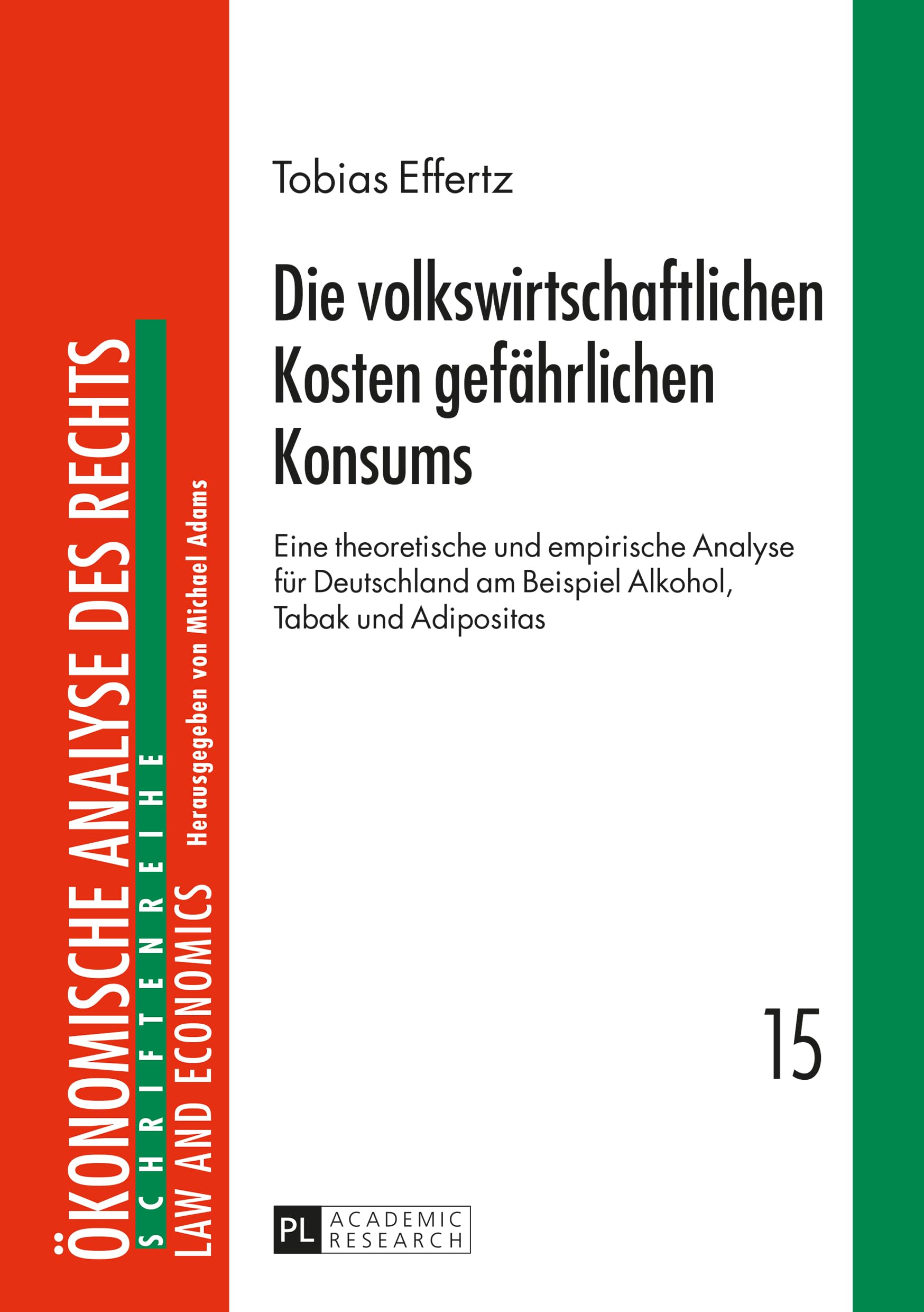 Die volkswirtschaftlichen Kosten gefährlichen Konsums: Eine theoretische und empirische Analyse für Deutschland am Beispiel Alkohol, Tabak und ... des Rechts. Law and Economics, Band 15) Medicine