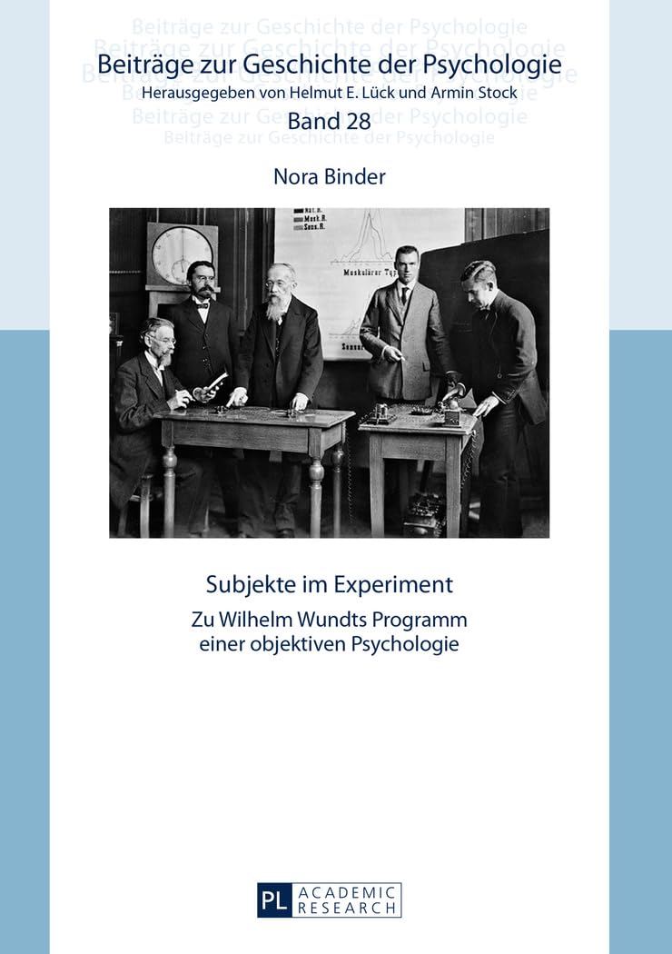 Subjekte im Experiment: Zu Wilhelm Wundts Programm einer objektiven Psychologie (Beiträge zur Geschichte der Psychologie, Band 28) Psychology