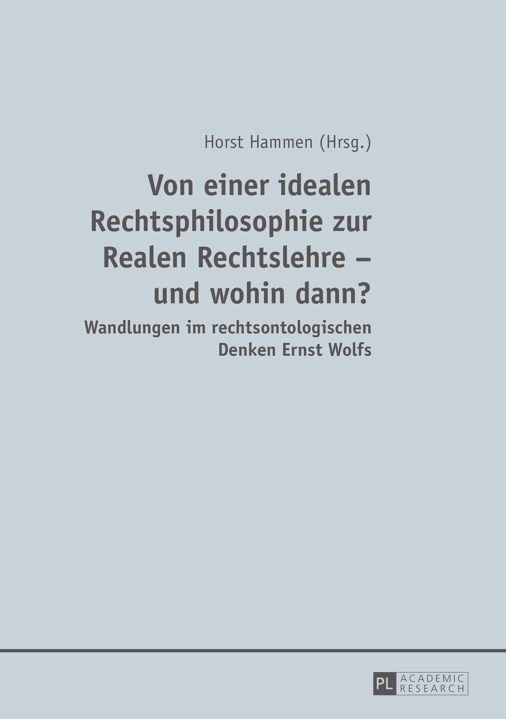 Von einer idealen Rechtsphilosophie zur Realen Rechtslehre – und wohin dann?: Wandlungen im rechtsontologischen Denken Ernst Wolfs Law