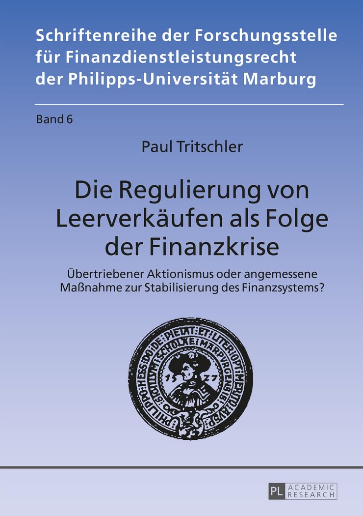Die Regulierung von Leerverkäufen als Folge der Finanzkrise: Übertriebener Aktionismus oder angemessene Maßnahme zur Stabilisierung des Finanzsystems? ... der Philipps-Universität Marburg, Band 6) Law