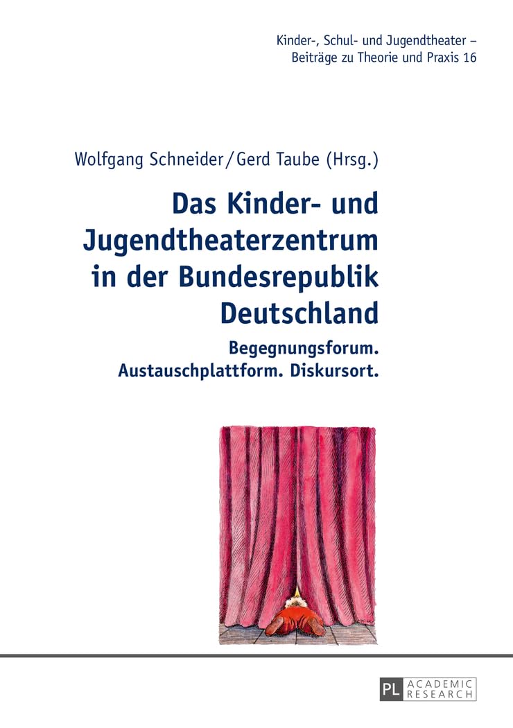 Das Kinder- und Jugendtheaterzentrum in der Bundesrepublik Deutschland: Begegnungsforum. Austauschplattform. Diskursort (Kinder-, Schul- und Jugendtheater - Beiträge zu Theorie und Praxis, Band 16) Drama