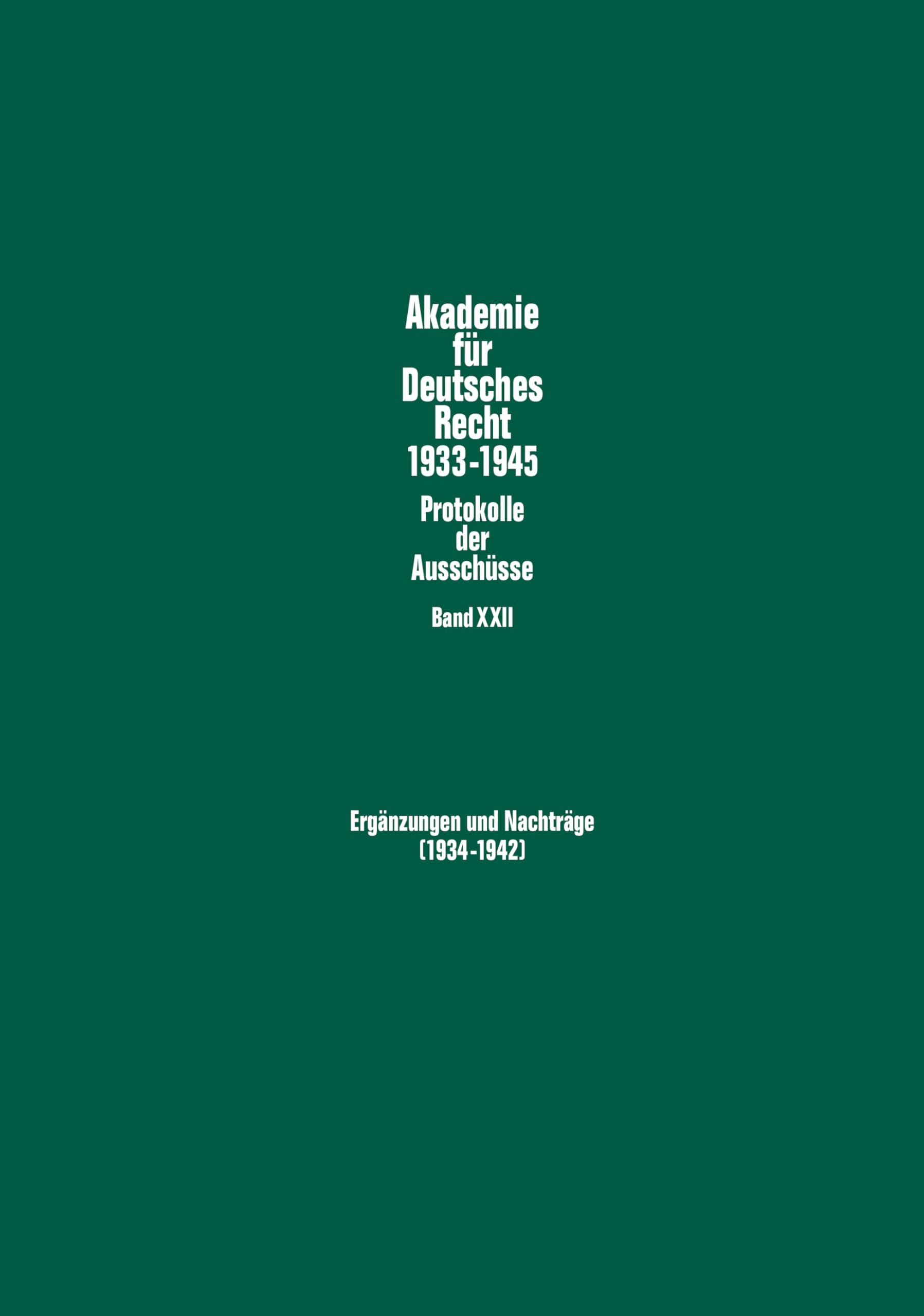 Ergänzungen und Nachträge (1934–1942): Protokolle und Materialien der Ausschüsse für Filmrecht, das Recht der Handelsvertreter, Bodenkulturrecht, ... für Deutsches Recht 1933–1945, Band 22) Law