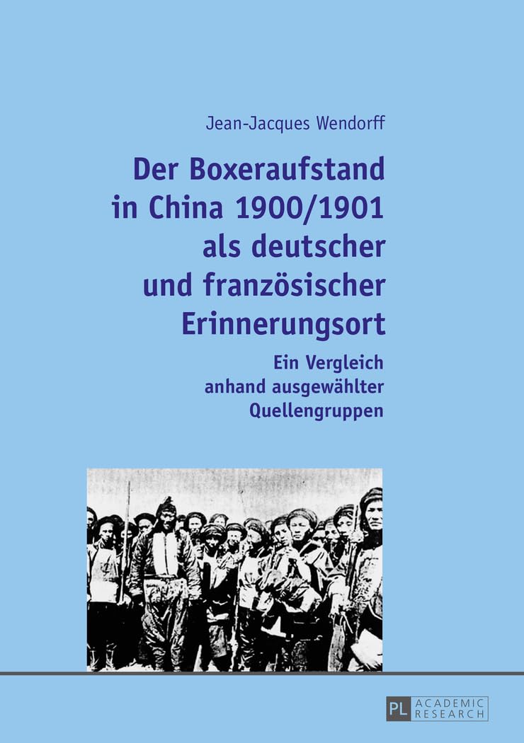 Der Boxeraufstand in China 1900/1901 als deutscher und französischer Erinnerungsort: Ein Vergleich anhand ausgewählter Quellengruppen Art & Literature