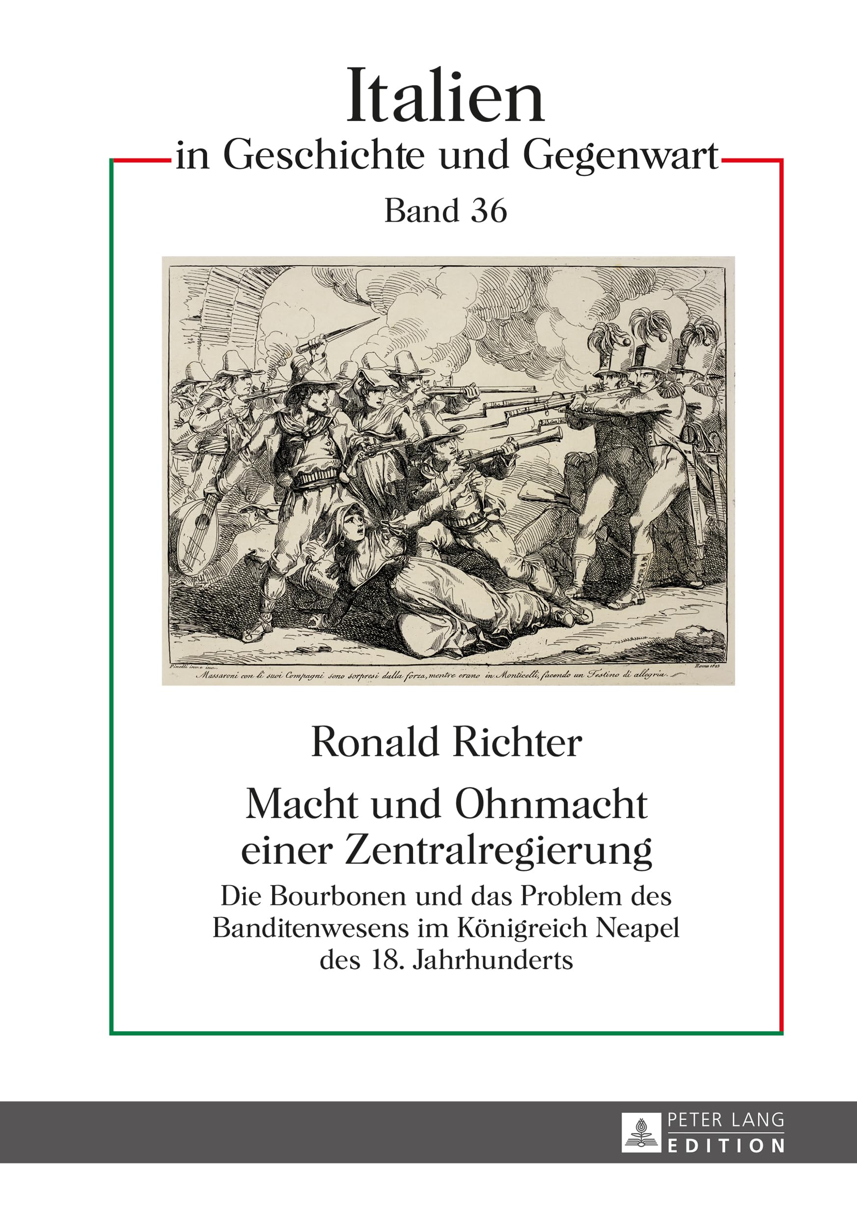 Macht und Ohnmacht einer Zentralregierung: Die Bourbonen und das Problem des Banditenwesens im Koenigreich Neapel des 18. Jahrhunderts (Italien in Geschichte und Gegenwart, Band 36) Law