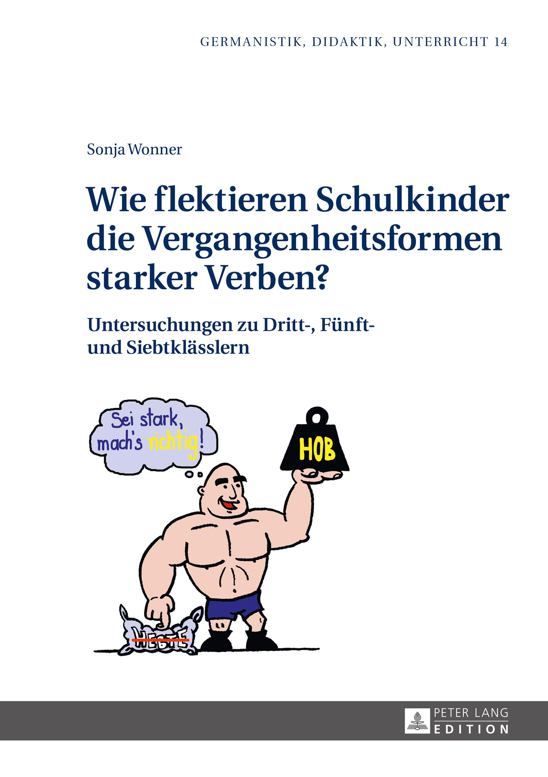 Wie flektieren Schulkinder die Vergangenheitsformen starker Verben?: Untersuchungen zu Dritt-, Fünft- und Siebtklässlern (Germanistik – Didaktik – Unterricht, Band 14) Social Sciences