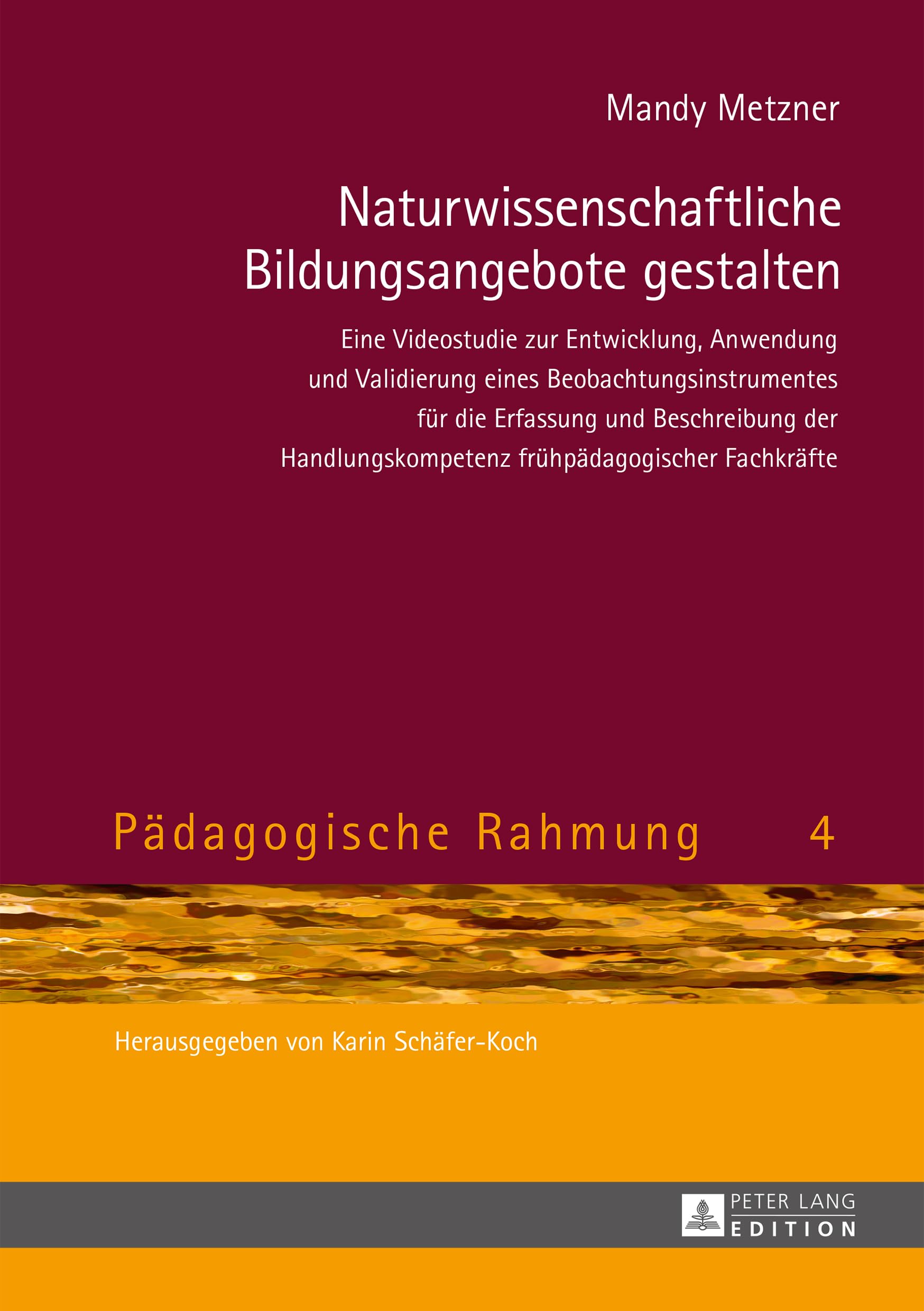 Naturwissenschaftliche Bildungsangebote gestalten: Eine Videostudie zur Entwicklung, Anwendung und Validierung eines Beobachtungsinstrumentes für die ... Fachkräfte (Pädagogische Rahmung, Band 4) Education & Training