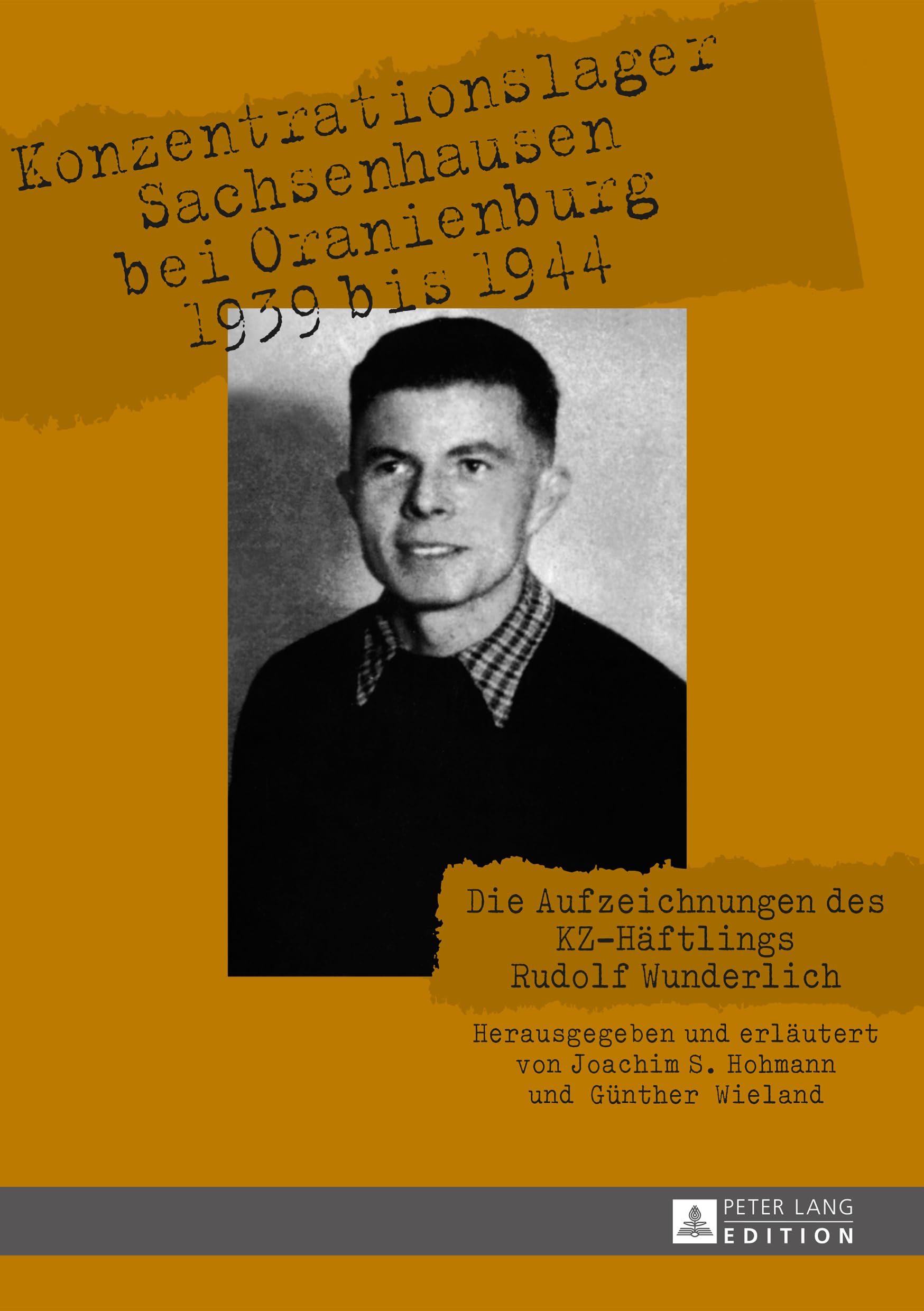 Konzentrationslager Sachsenhausen bei Oranienburg 1939 bis 1944: Die Aufzeichnungen des KZ-Häftlings Rudolf Wunderlich Social Sciences