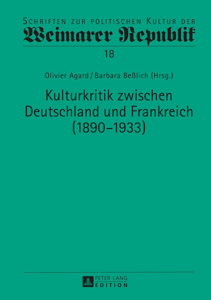 Kulturkritik zwischen Deutschland und Frankreich (1890–1933) (Schriften zur politischen Kultur der Weimarer Republik, Band 18) Books
