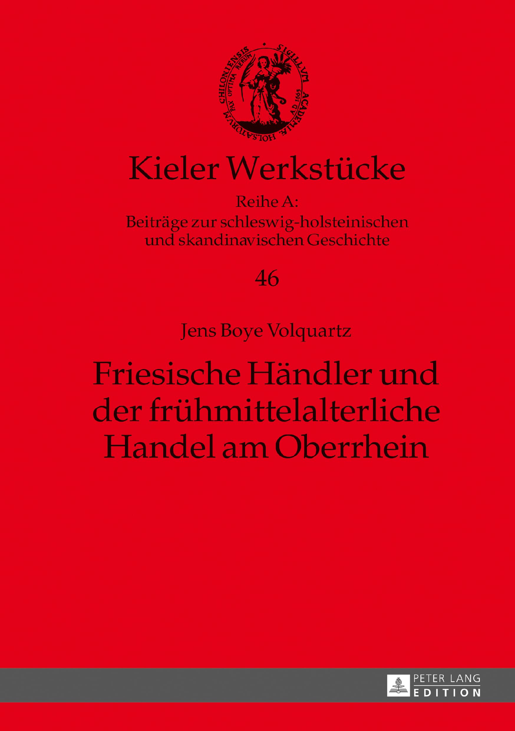 Friesische Händler und der frühmittelalterliche Handel am Oberrhein: Masterarbeit (Kieler Werkstücke, Band 46) German history