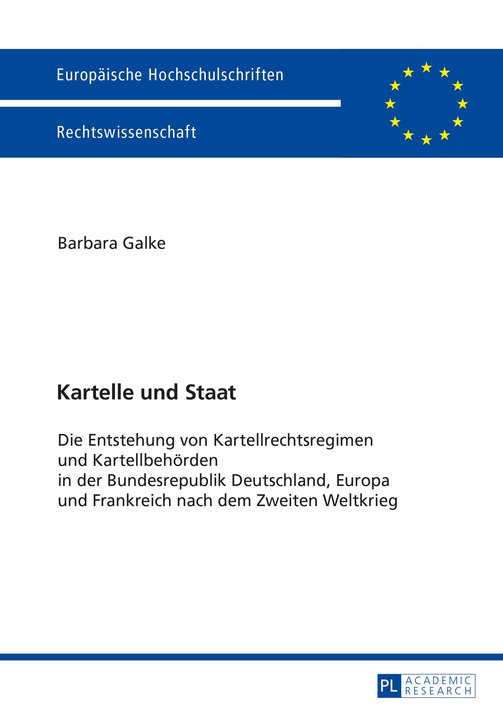 Kartelle und Staat: Die Entstehung von Kartellrechtsregimen und Kartellbehörden in der Bundesrepublik Deutschland, Europa und Frankreich nach dem ... Hochschulschriften Recht, Band 5792) Law