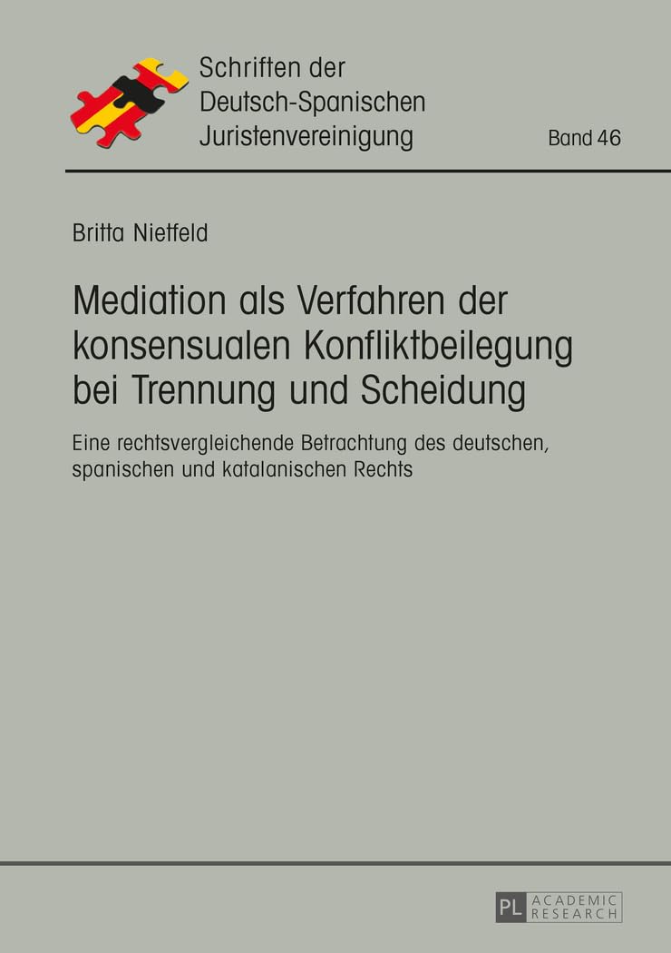 Mediation als Verfahren der konsensualen Konfliktbeilegung bei Trennung und Scheidung: Eine rechtsvergleichende Betrachtung des deutschen, spanischen ... Juristenvereinigung, Band 46) Law