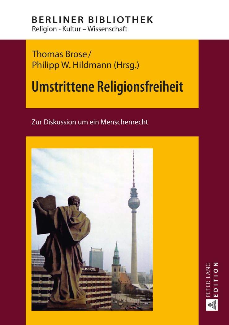 Umstrittene Religionsfreiheit: Zur Diskussion um ein Menschenrecht (Berliner Bibliothek, Band 2) Philosophy