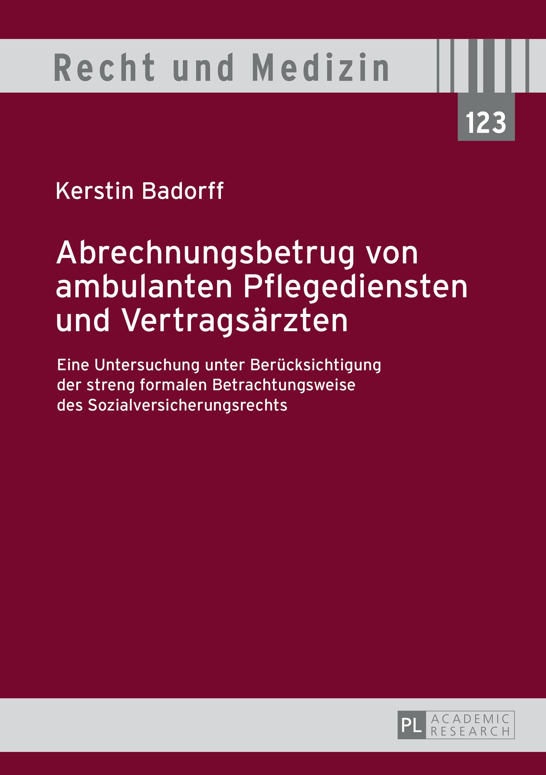 Abrechnungsbetrug von ambulanten Pflegediensten und Vertragsärzten: Eine Untersuchung unter Berücksichtigung der streng formalen Betrachtungsweise des ... (Recht und Medizin, Band 123) Medicine
