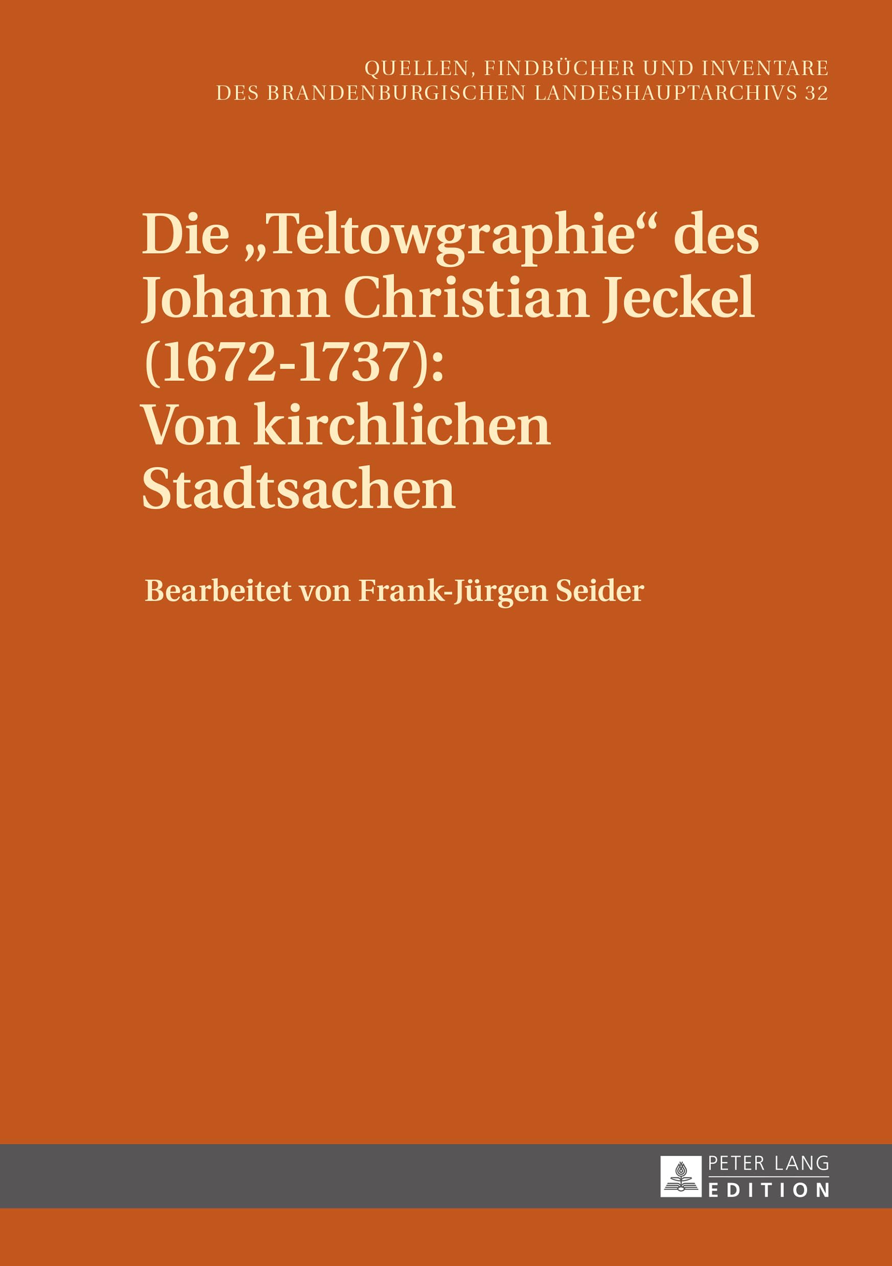 Die «Teltowgraphie» des Johann Christian Jeckel (1672–1737): Von kirchlichen Stadtsachen (Quellen, Findbücher und Inventare des Brandenburgischen Landeshauptarchivs, Band 32) Contemporary literature Books