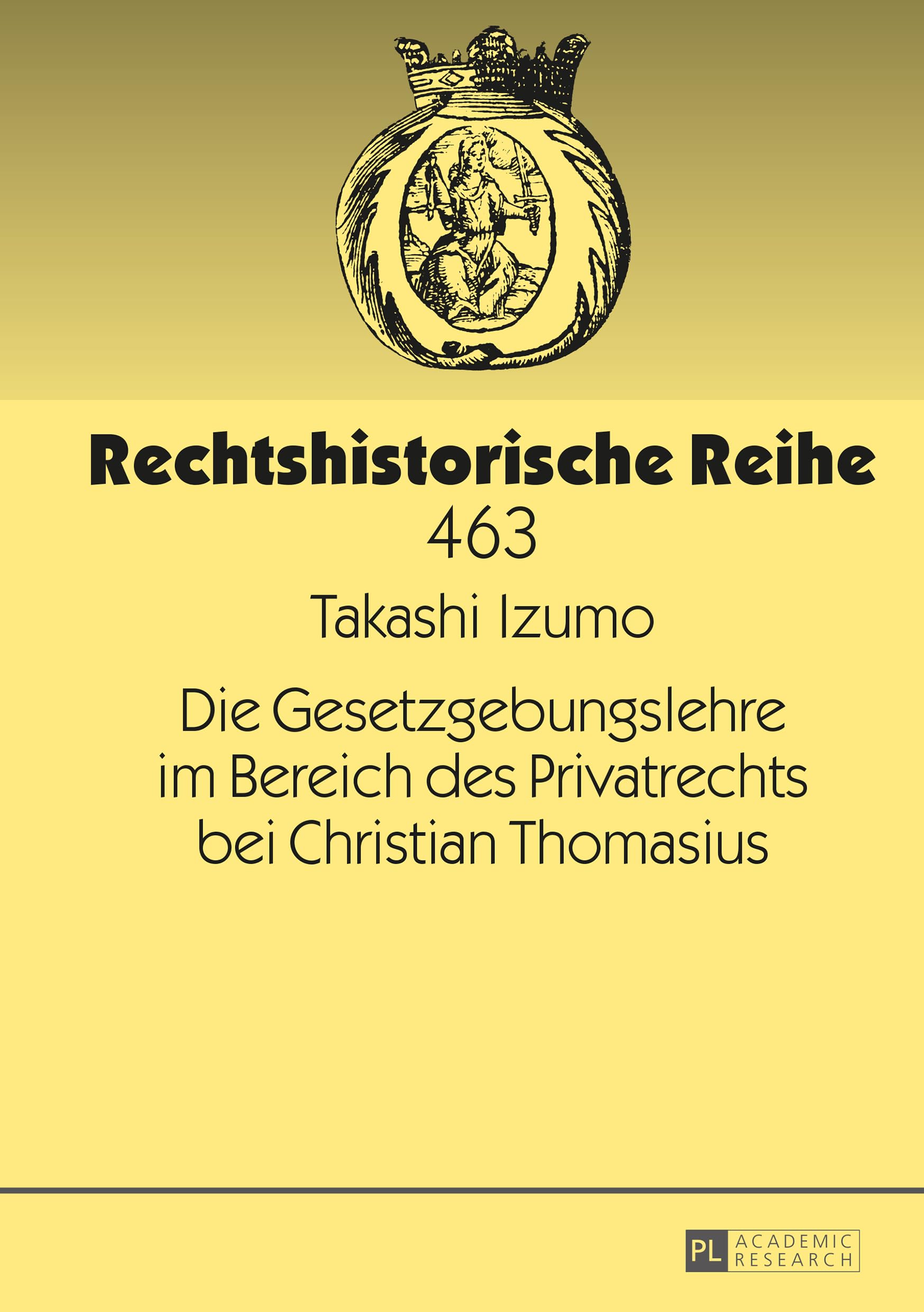 Die Gesetzgebungslehre im Bereich des Privatrechts bei Christian Thomasius: Dissertationsschrift (Rechtshistorische Reihe, Band 463) Law