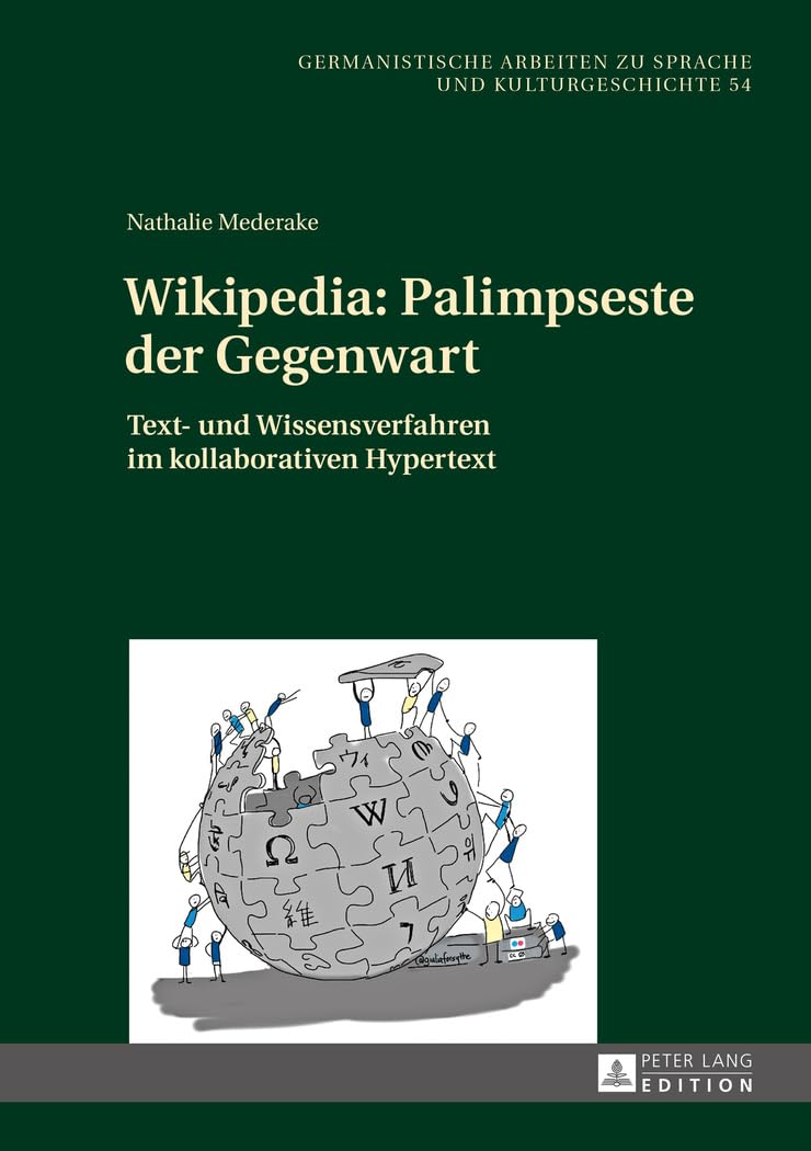 Wikipedia: Palimpseste der Gegenwart: Text- und Wissensverfahren im kollaborativen Hypertext (Germanistische Arbeiten zu Sprache und Kulturgeschichte, Band 54) Social Sciences