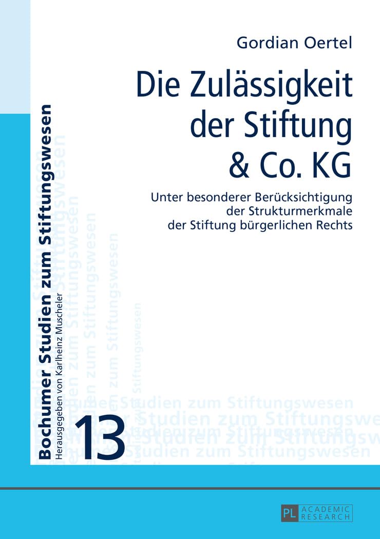 Die Zulässigkeit der Stiftung & Co. KG: Unter besonderer Berücksichtigung der Strukturmerkmale der Stiftung bürgerlichen Rechts (Bochumer Studien zum Stiftungswesen, Band 13) Law
