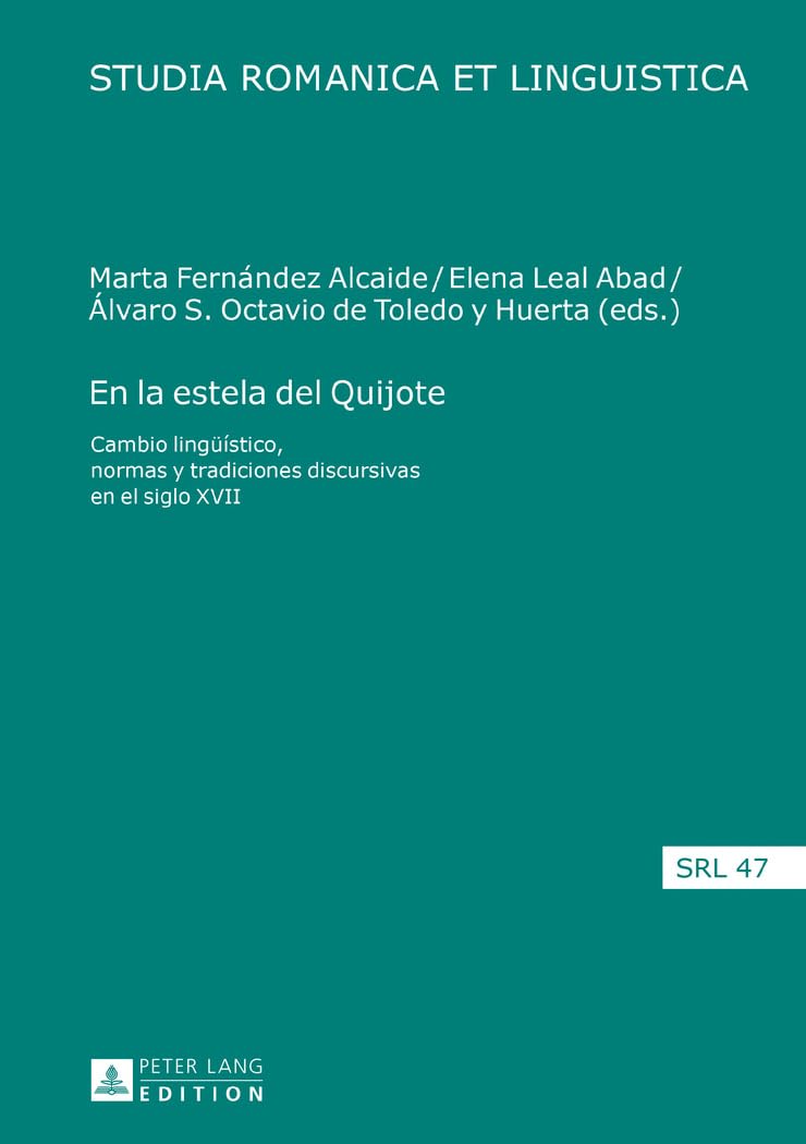 En la estela del Quijote: Cambio lingüístico, normas y tradiciones discursivas en el siglo XVII (Studia Romanica et Linguistica, Band 47) Social Sciences