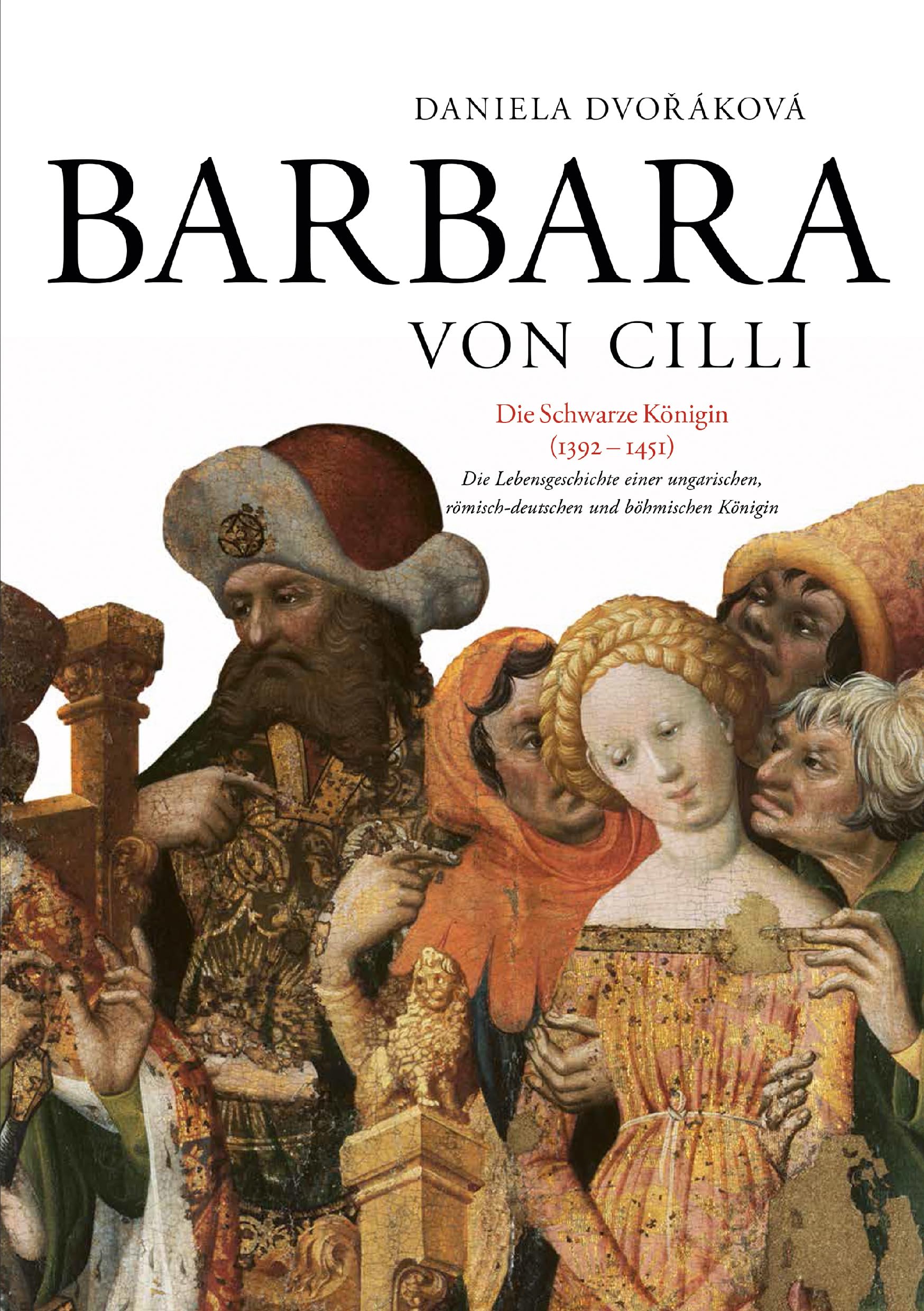 Barbara von Cilli: Die schwarze Königin (1392–1451): Die Lebensgeschichte einer ungarischen, römisch-deutschen und böhmischen Königin (Spectrum Slovakia, Band 11) Books