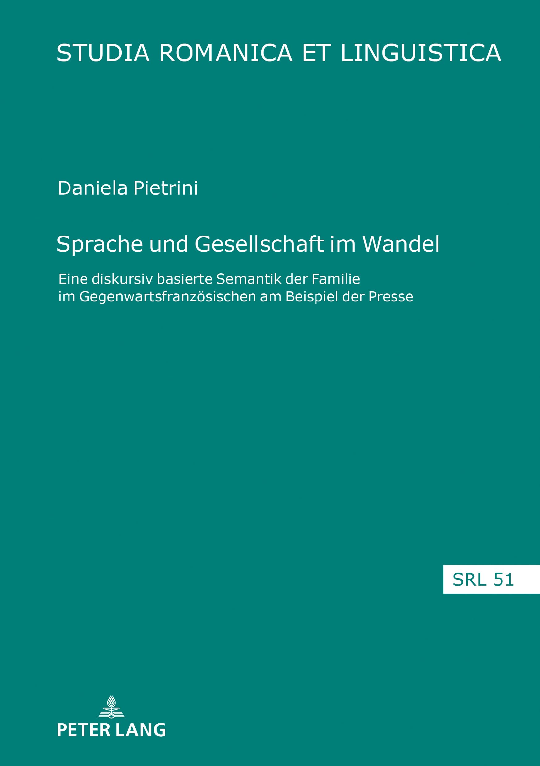 Sprache und Gesellschaft im Wandel: Eine diskursiv basierte Semantik der 'Familie' im Gegenwartsfranzösischen am Beispiel der Presse (Studia Romanica et Linguistica, Band 51) Social Sciences