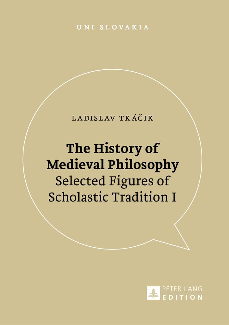 The History of Medieval Philosophy: Selected Figures of Scholastic Tradition I (Uni Slovakia, Band 8) Philosophy