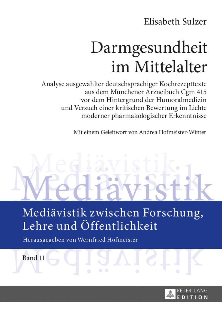 Darmgesundheit im Mittelalter: Analyse ausgewählter deutschsprachiger Kochrezepttexte aus dem Münchener Arzneibuch Cgm 415 vor dem Hintergrund der ... Forschung, Lehre und Öffentlichkeit, Band 11) Medicine