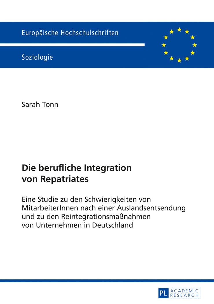 Die berufliche Integration von Repatriates: Eine Studie zu den Schwierigkeiten von MitarbeiterInnen nach einer Auslandsentsendung und zu den ... Universitaires Européennes, Band 464) Law