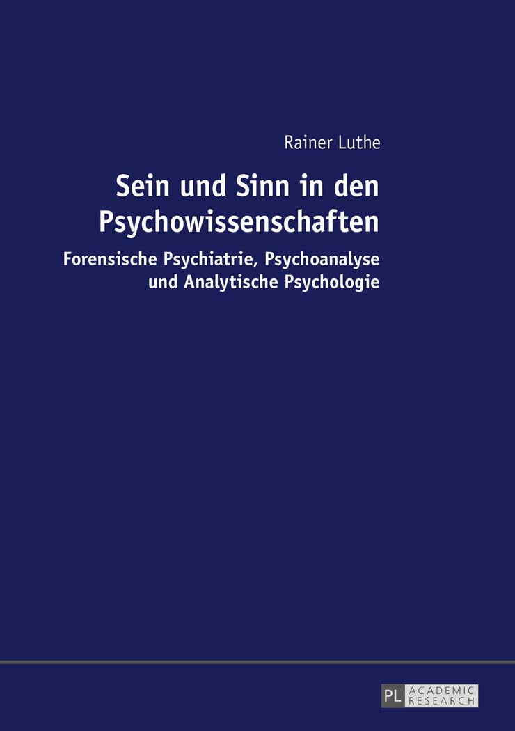 Sein und Sinn in den Psychowissenschaften: Forensische Psychiatrie, Psychoanalyse und Analytische Psychologie Medicine