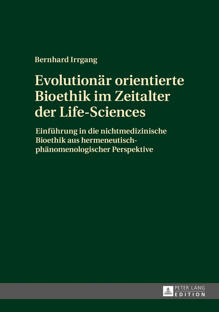 Evolutionär orientierte Bioethik im Zeitalter der Life-Sciences Philosophy