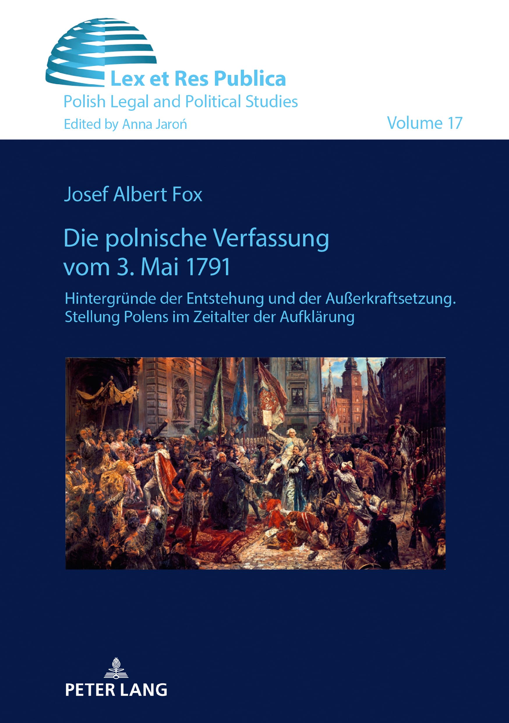 Die polnische Verfassung vom 3. Mai 1791: Hintergründe der Entstehung und der Außerkraftsetzung. Stellung Polens im Zeitalter der Aufklärung (Ius, Lex et Res Publica, Band 17) Law