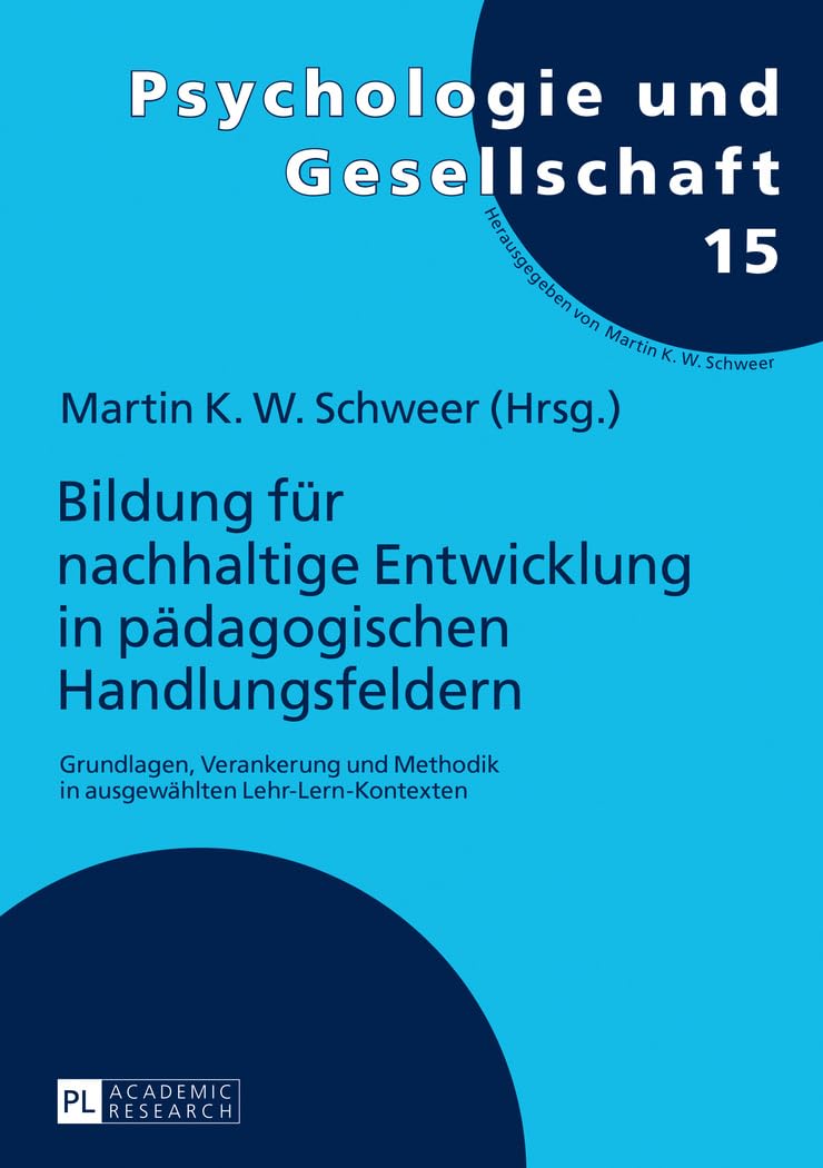 Bildung für nachhaltige Entwicklung in pädagogischen Handlungsfeldern: Grundlagen, Verankerung und Methodik in ausgewählten Lehr-Lern-Kontexten (Psychologie und Gesellschaft, Band 15) Social Sciences