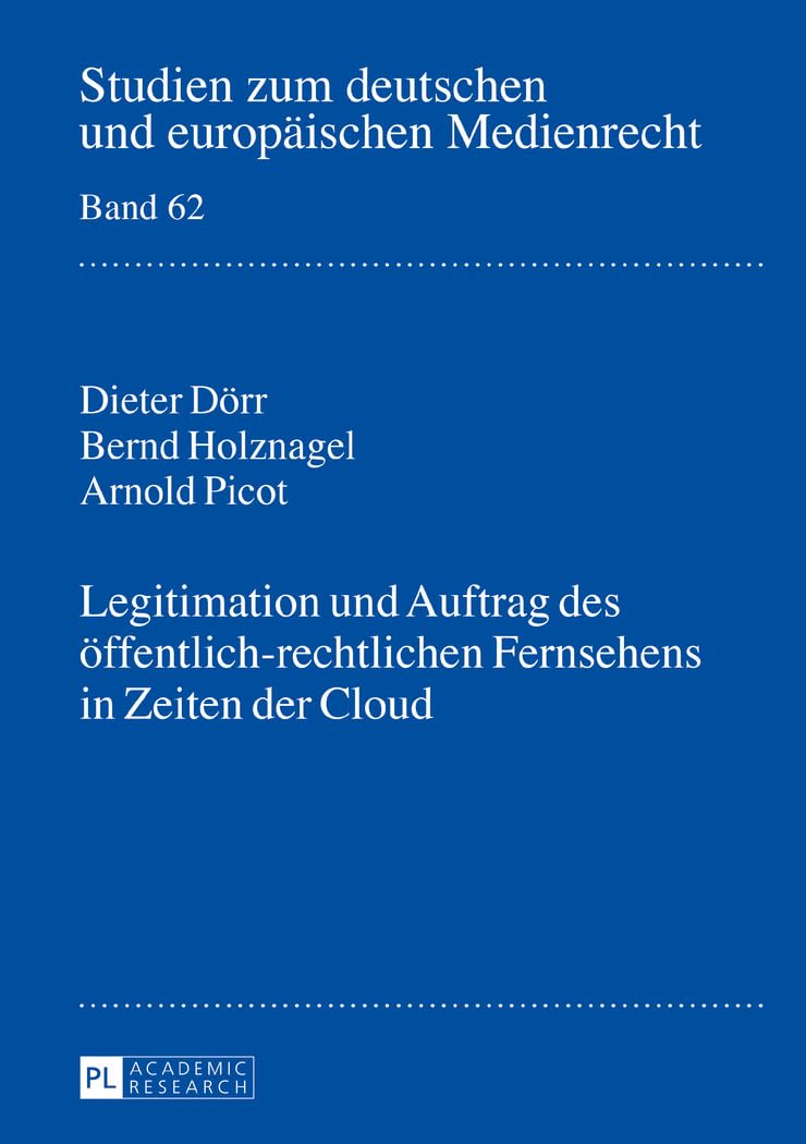 Legitimation und Auftrag des öffentlich-rechtlichen Fernsehens in Zeiten der Cloud (Studien zum deutschen und europäischen Medienrecht, Band 62) Law