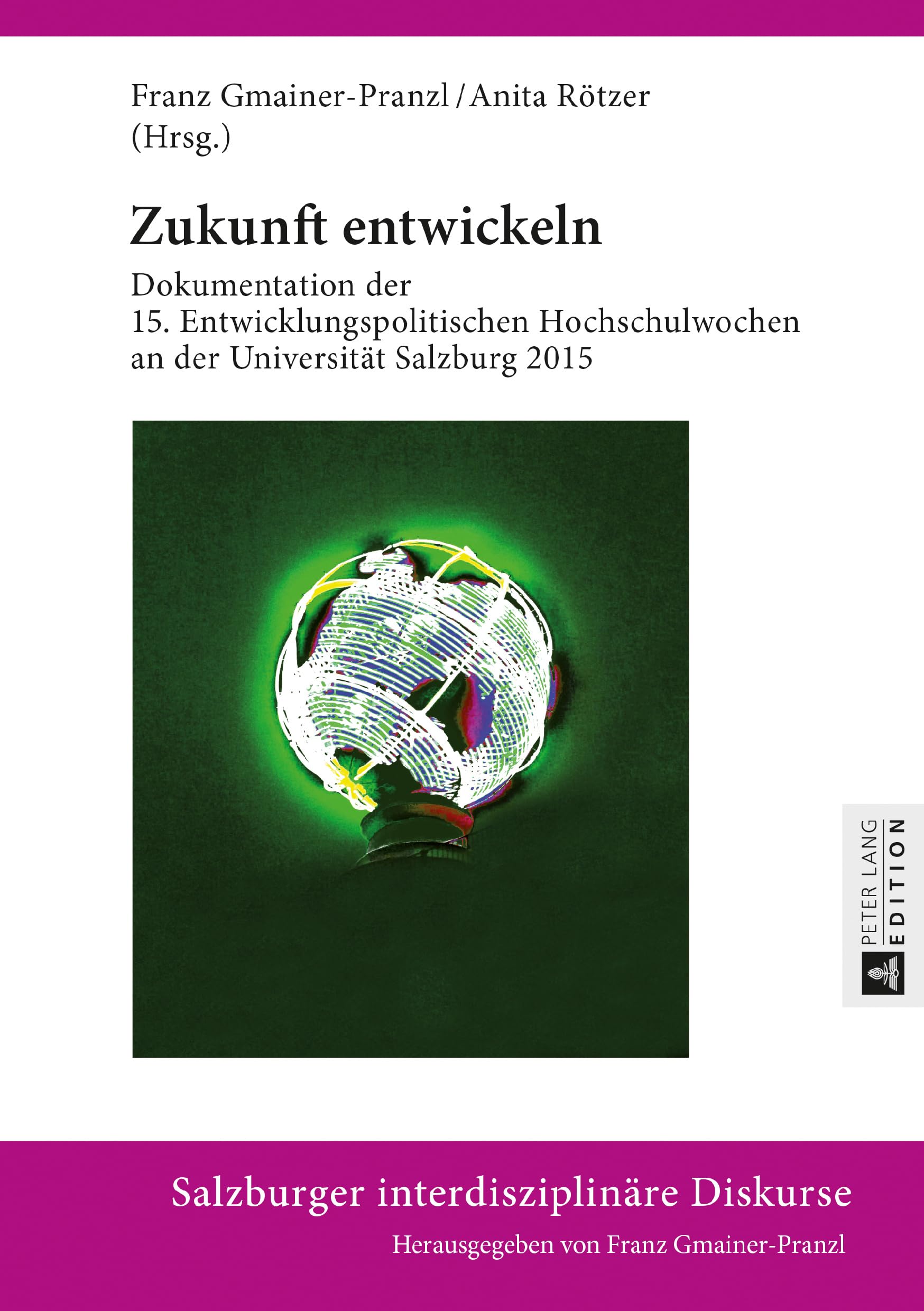 Zukunft entwickeln: Dokumentation der 15. Entwicklungspolitischen Hochschulwochen an der Universität Salzburg 2015 (Salzburger interdisziplinäre Diskurse, Band 8) Law