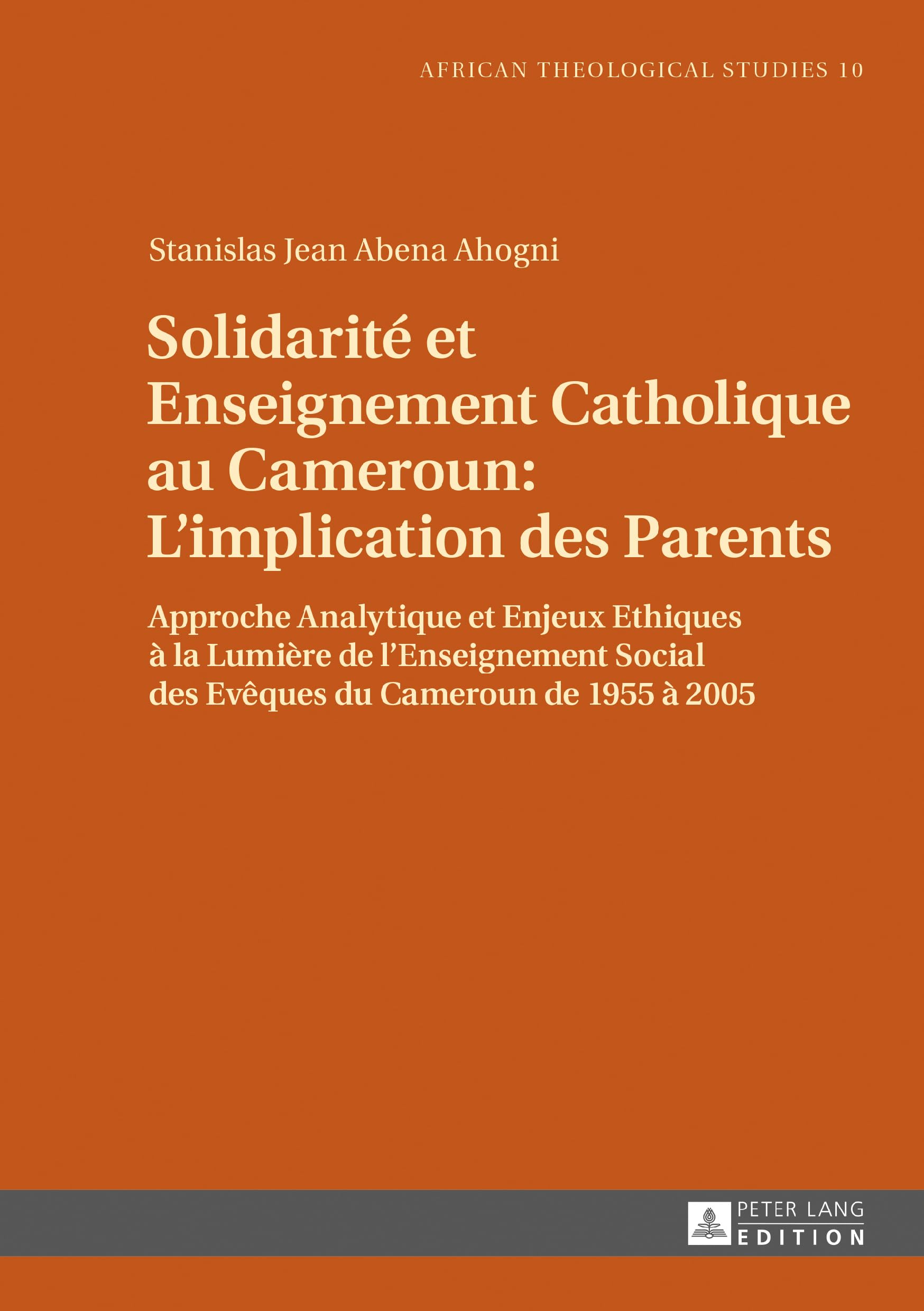 Solidarité et Enseignement Catholique au Cameroun : L’implication des Parents: Approche Analytique et Enjeux Ethiques à la Lumière de l’Enseignement ... / Etudes Théologiques Africaines, Band 10) Education & Training