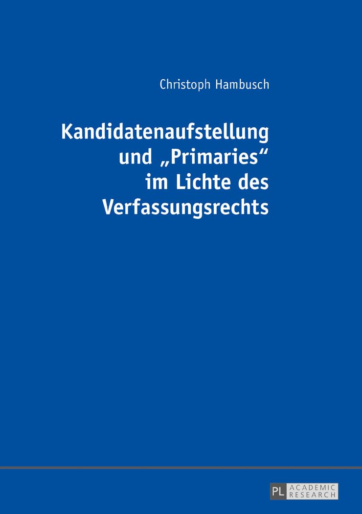 Kandidatenaufstellung und «Primaries» im Lichte des Verfassungsrechts: Dissertationsschrift Law