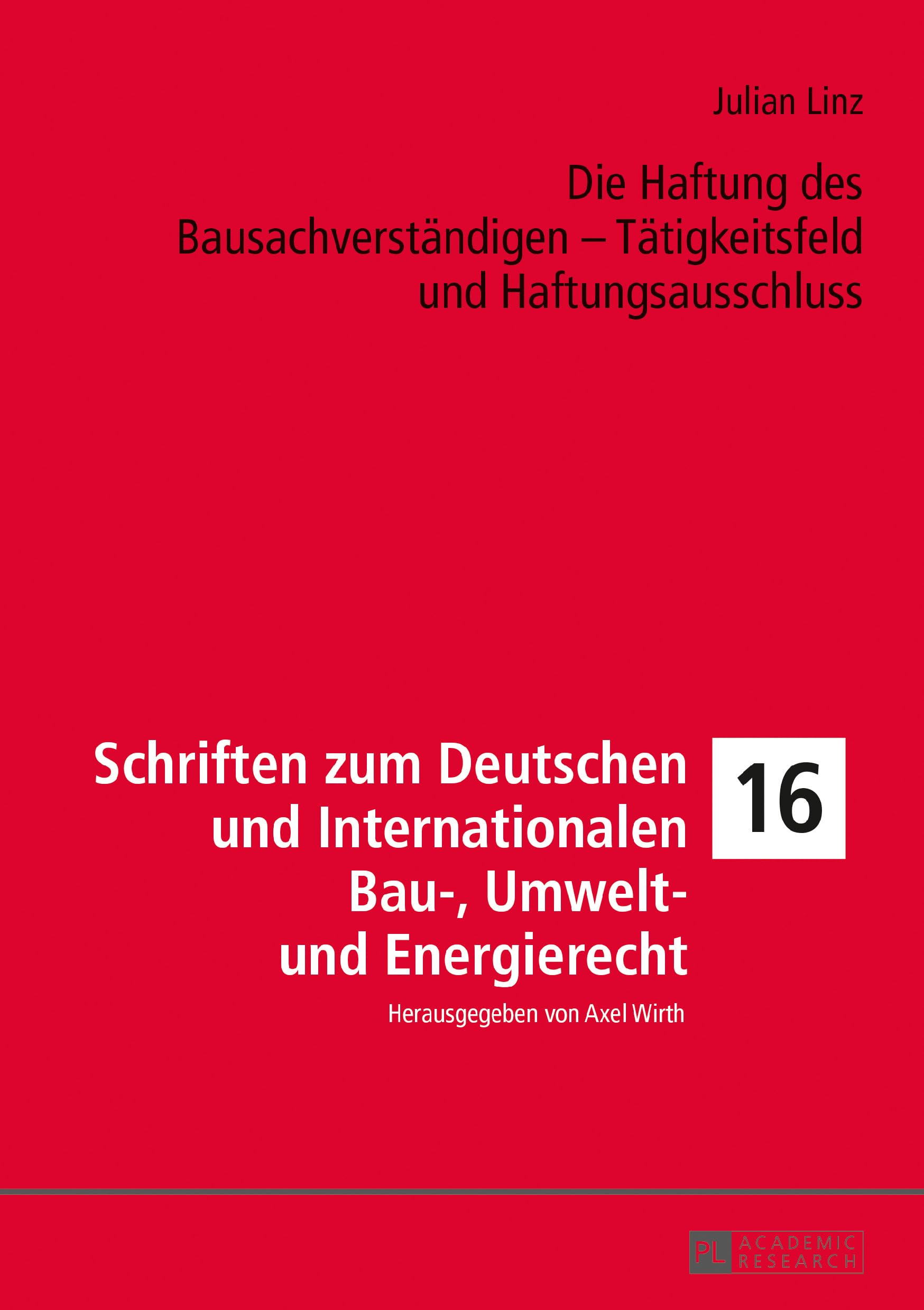 Die Haftung des Bausachverständigen – Tätigkeitsfeld und Haftungsausschluss: Dissertationsschrift (Schriften zum Deutschen und Internationalen Bau-, Umwelt- und Energierecht, Band 16) Law