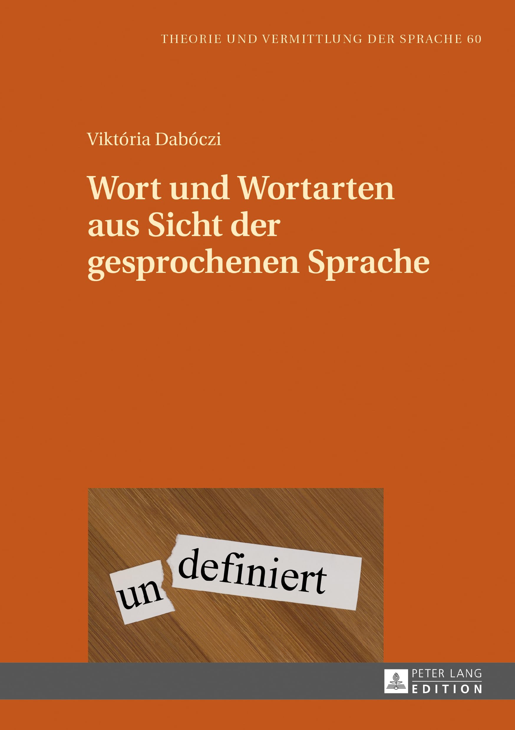 Wort und Wortarten aus Sicht der gesprochenen Sprache: Dissertationsschrift (Theorie und Vermittlung der Sprache, Band 60) Social Sciences