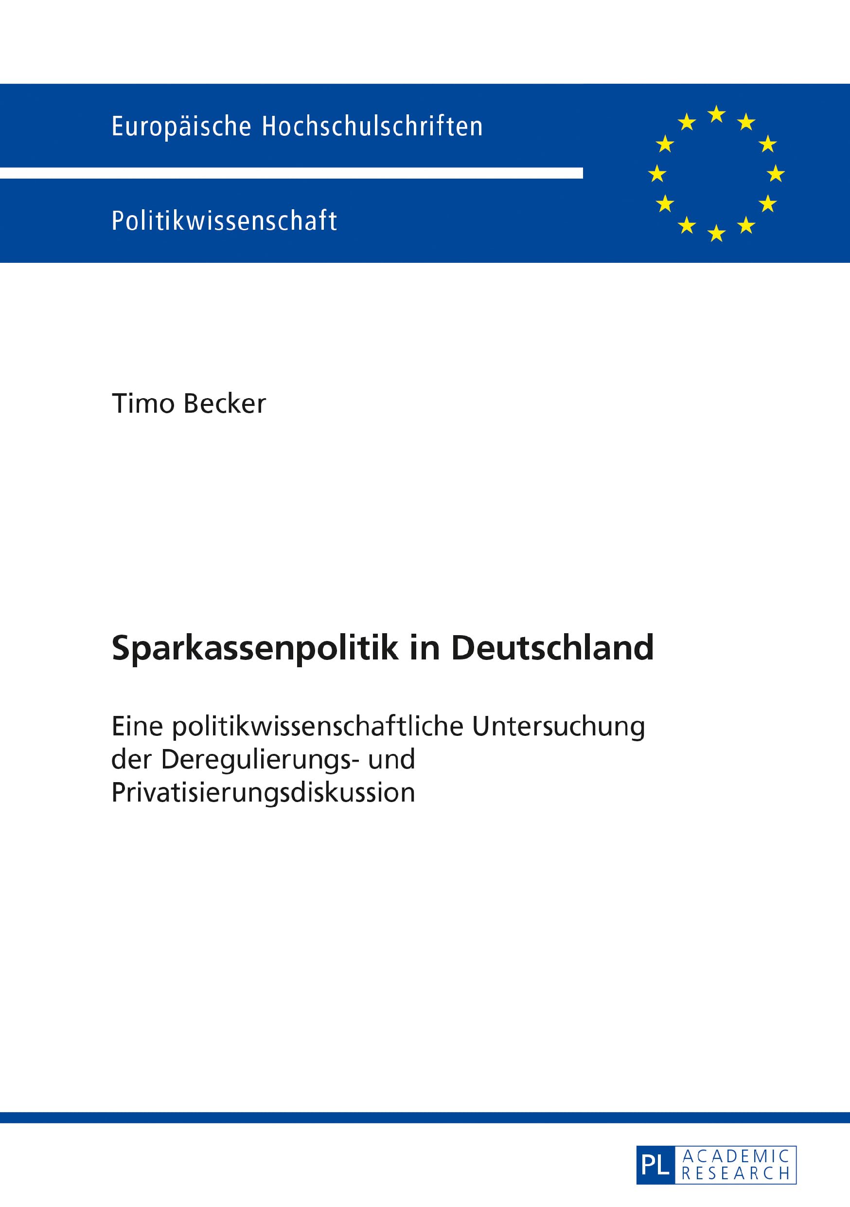 Sparkassenpolitik in Deutschland: Eine politikwissenschaftliche Untersuchung der Deregulierungs- und Privatisierungsdiskussion (Europäische ... Universitaires Européennes, Band 627) Law