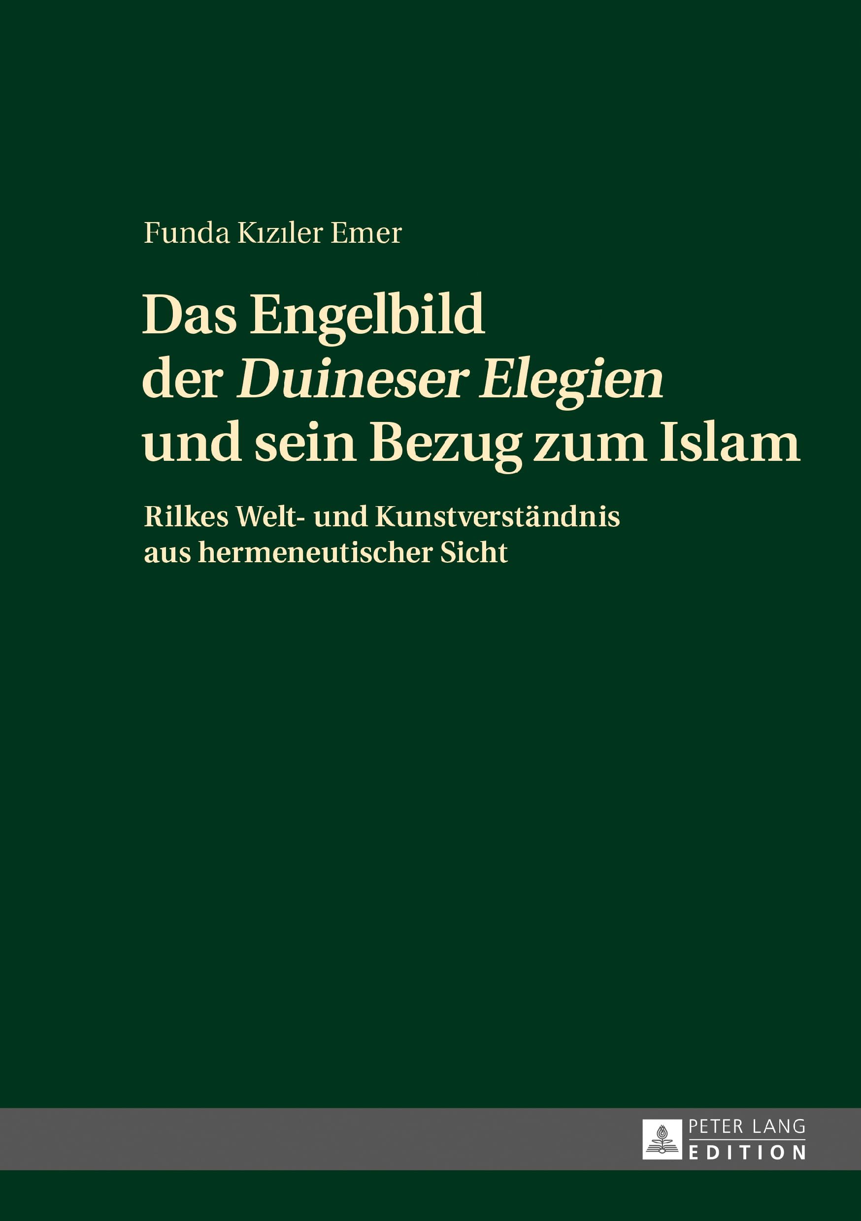 Das Engelbild der «Duineser Elegien» und sein Bezug zum Islam: Rilkes Welt- und Kunstverständnis aus hermeneutischer Sicht Social Sciences