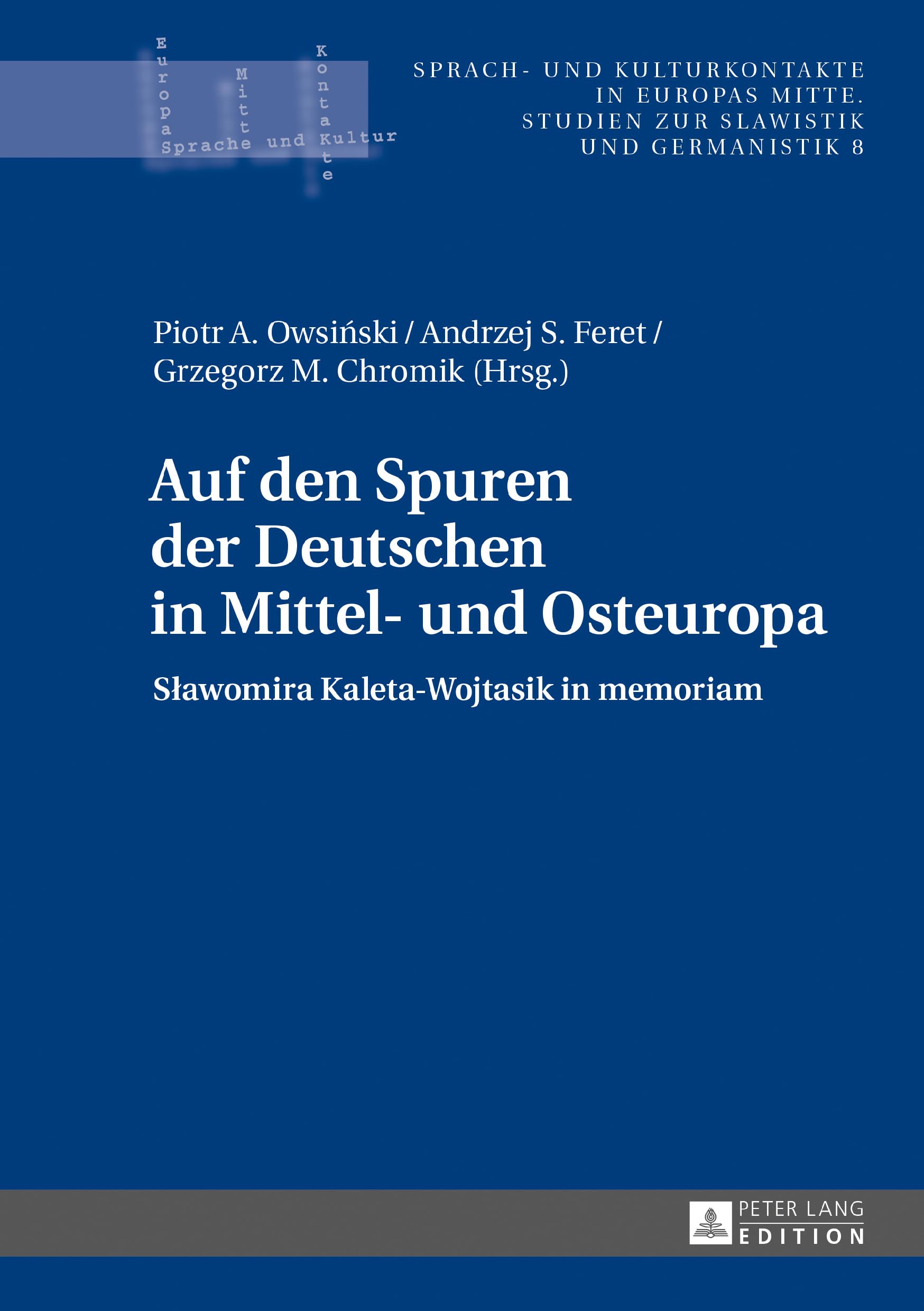 Auf den Spuren der Deutschen in Mittel- und Osteuropa: Sławomira Kaleta-Wojtasik in memoriam: S¿awomira Kaleta-Wojtasik in memoriam (Sprach- und ... zur Slawistik und Germanistik, Band 8) Social Sciences