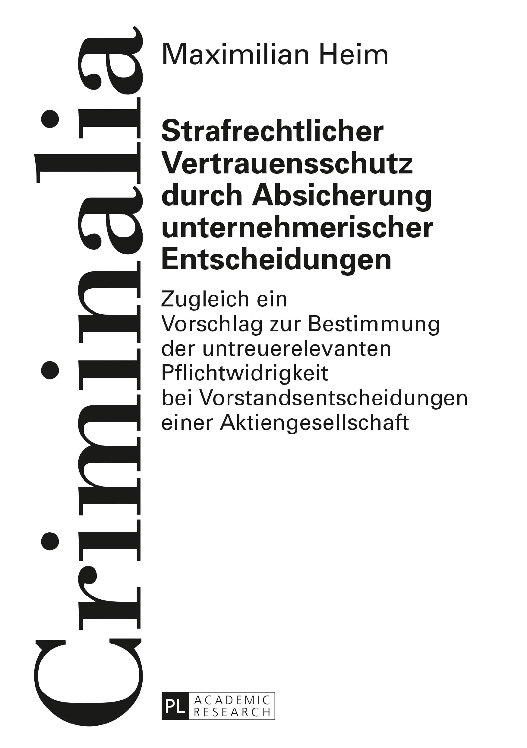 Strafrechtlicher Vertrauensschutz durch Absicherung unternehmerischer Entscheidungen: Zugleich ein Vorschlag zur Bestimmung der untreuerelevanten ... gesamten Strafrechtswissenschaften, Band 60) Law