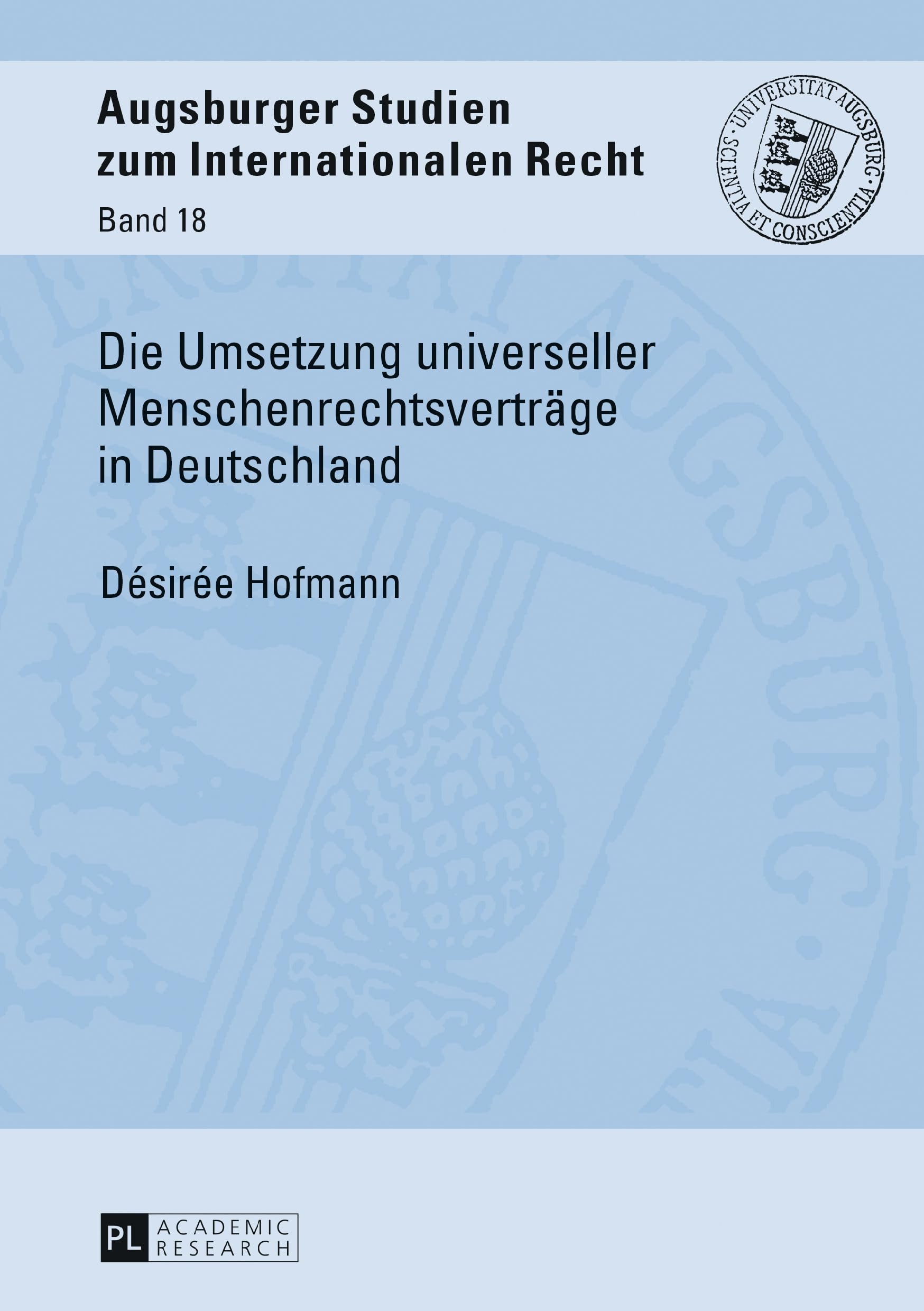 Die Umsetzung universeller Menschenrechtsverträge in Deutschland: Dissertationsschrift (Augsburger Studien zum internationalen Recht, Band 18) Law