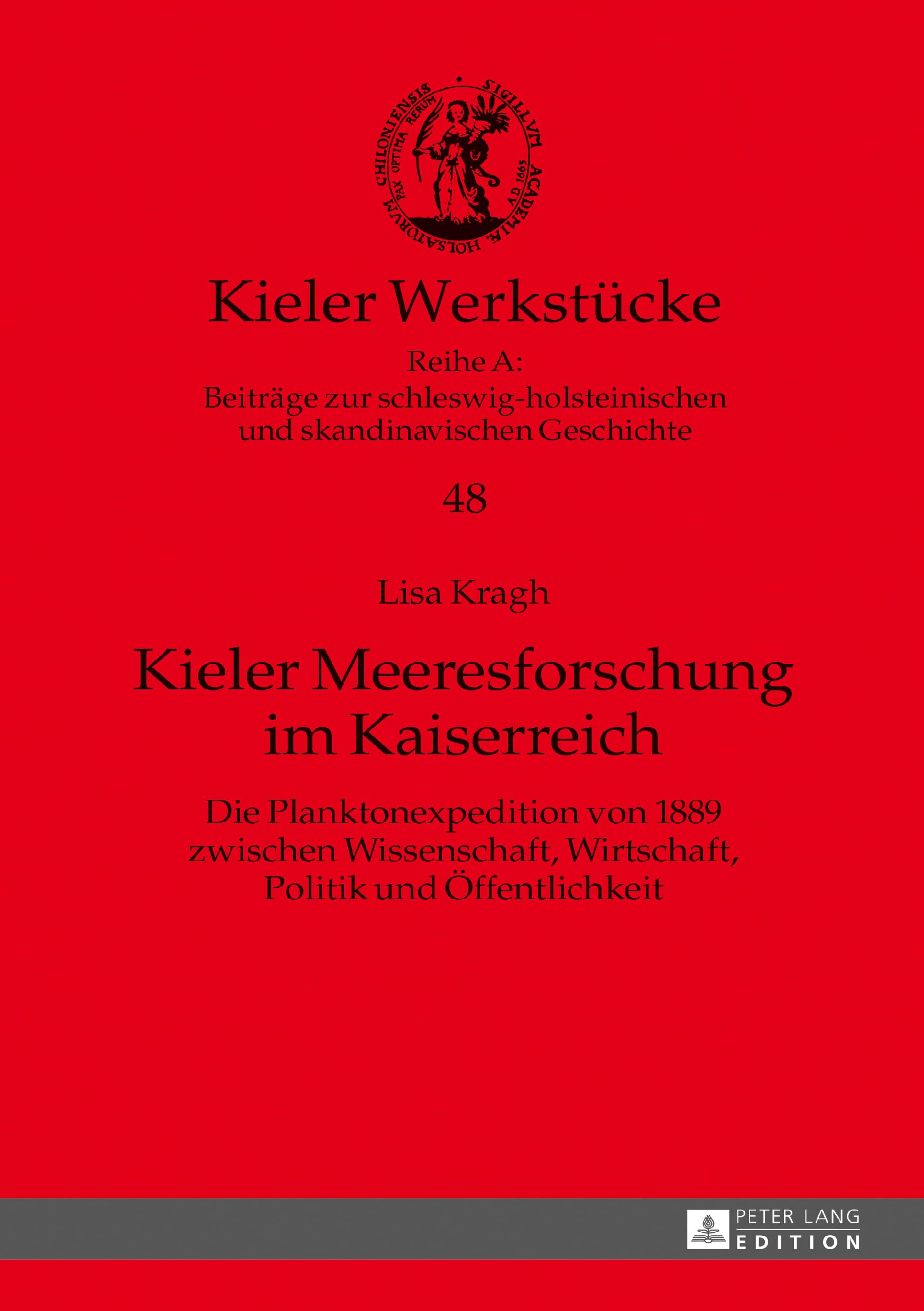 Kieler Meeresforschung im Kaiserreich: Die Planktonexpedition von 1889 zwischen Wissenschaft, Wirtschaft, Politik und Öffentlichkeit (Kieler Werkstücke, Band 48) General education