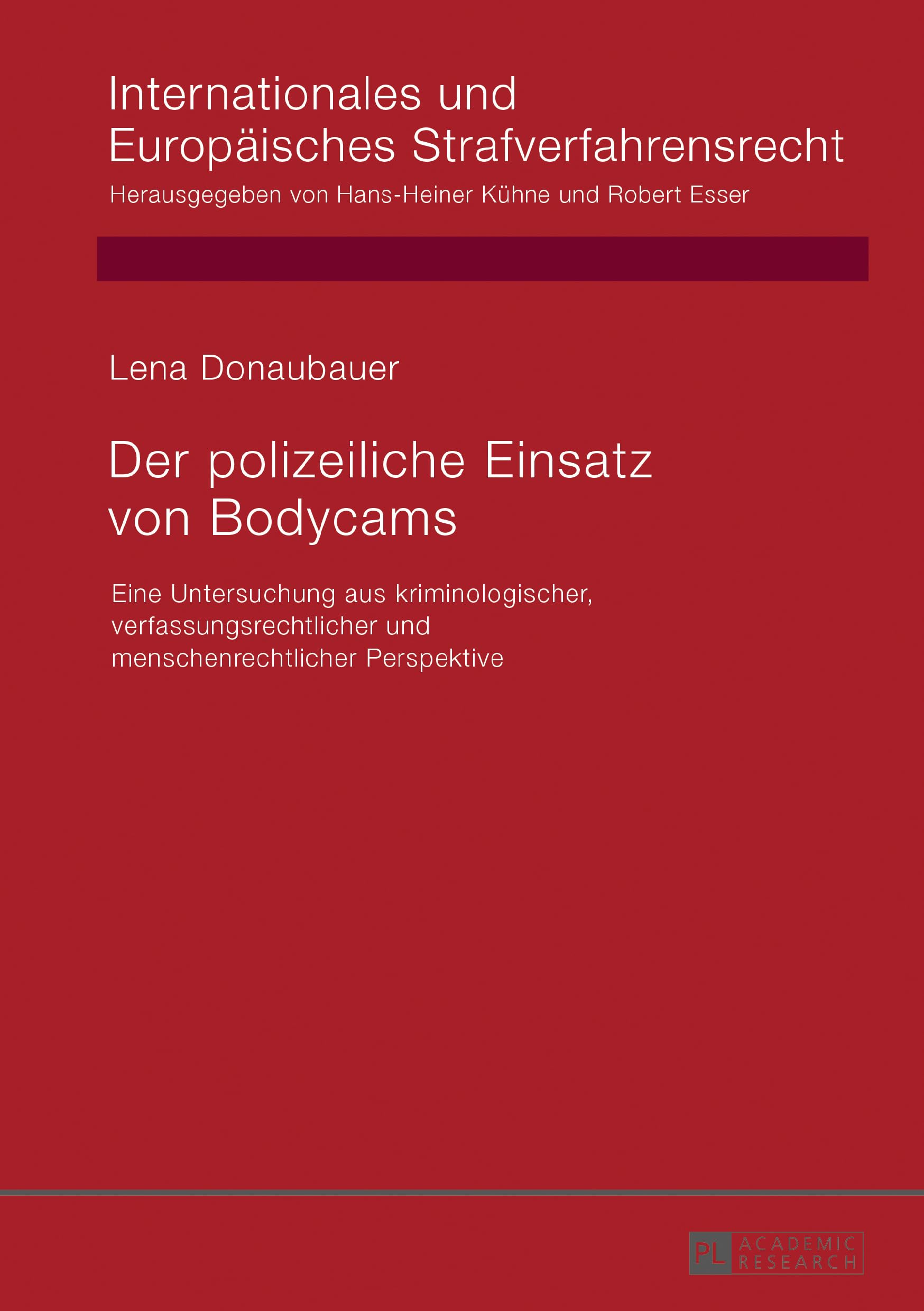 Der polizeiliche Einsatz von Bodycams: Eine Untersuchung aus kriminologischer, verfassungsrechtlicher und menschenrechtlicher Perspektive ... Europäisches Strafverfahrensrecht, Band 15) Law