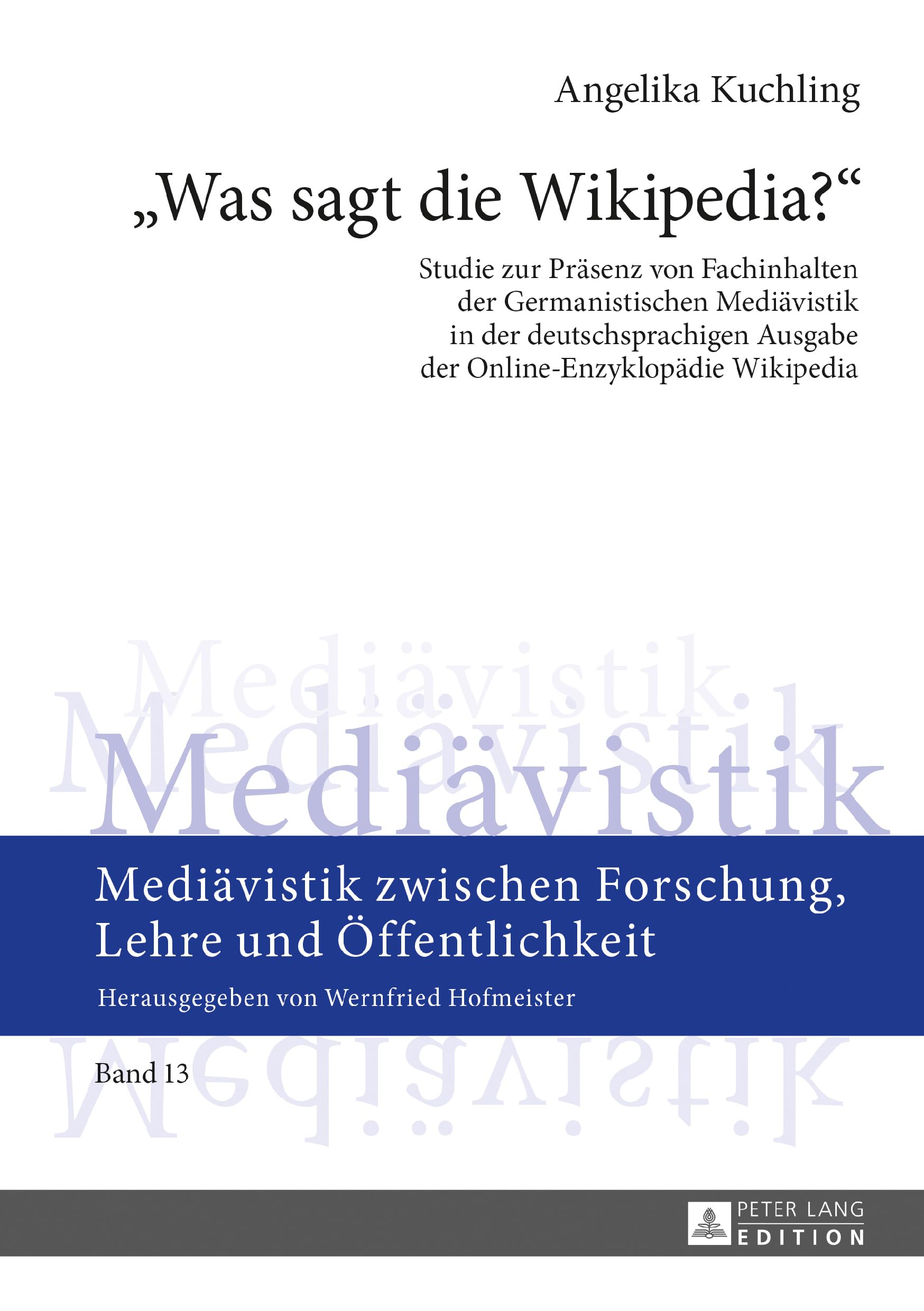 «Was sagt die Wikipedia?»: Studie zur Präsenz von Fachinhalten der Germanistischen Mediävistik in der deutschsprachigen Ausgabe der ... Forschung, Lehre und Öffentlichkeit, Band 13) Media & Communication